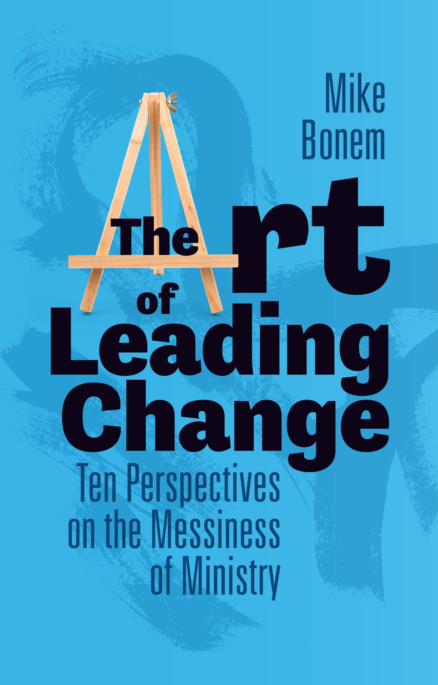 The Art of Leading Change: Ten Perspectives on the Messiness of Ministry