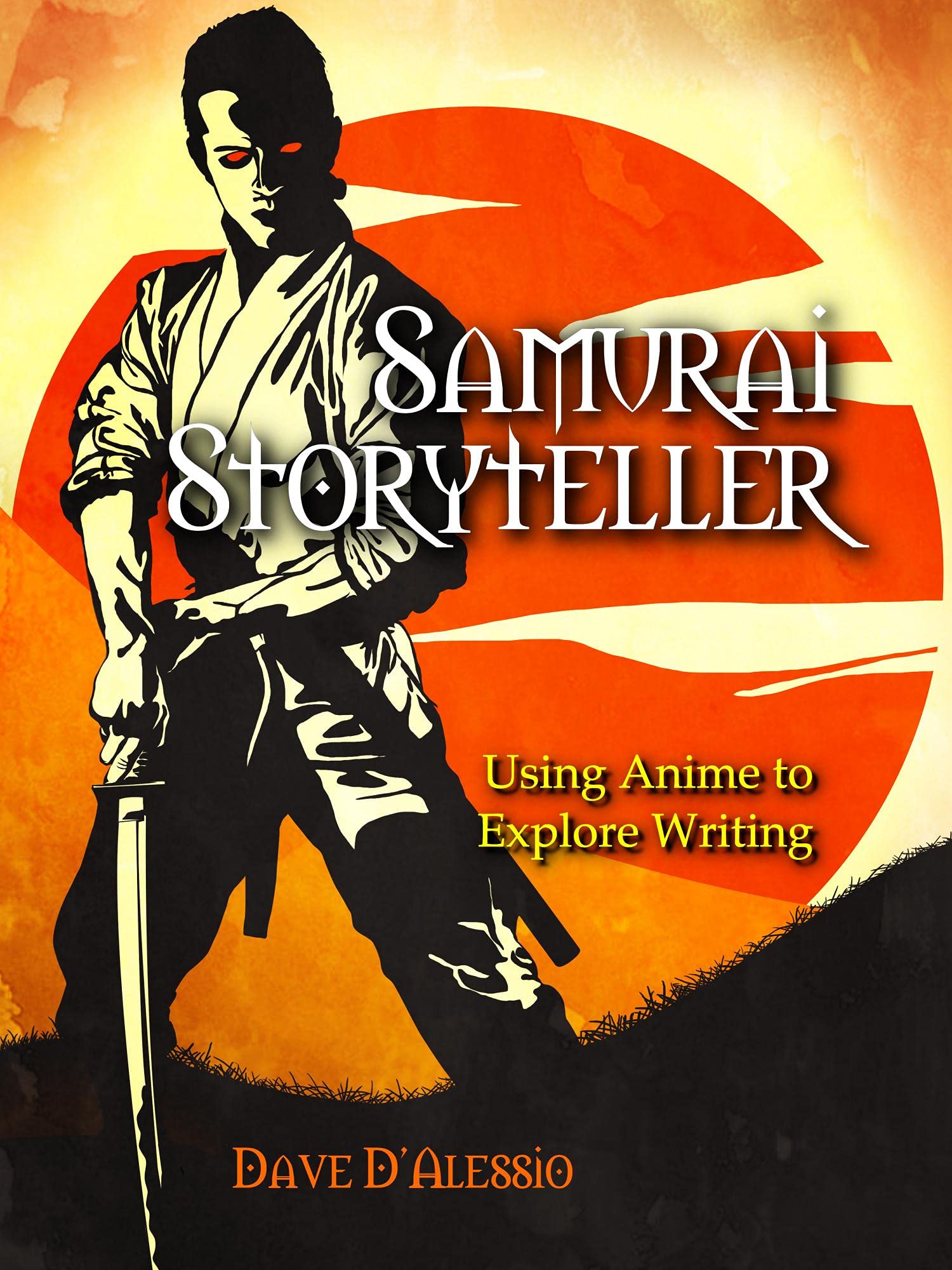 Samurai Storyteller Using Anime to Explore Writing by Dave D'Alessio
