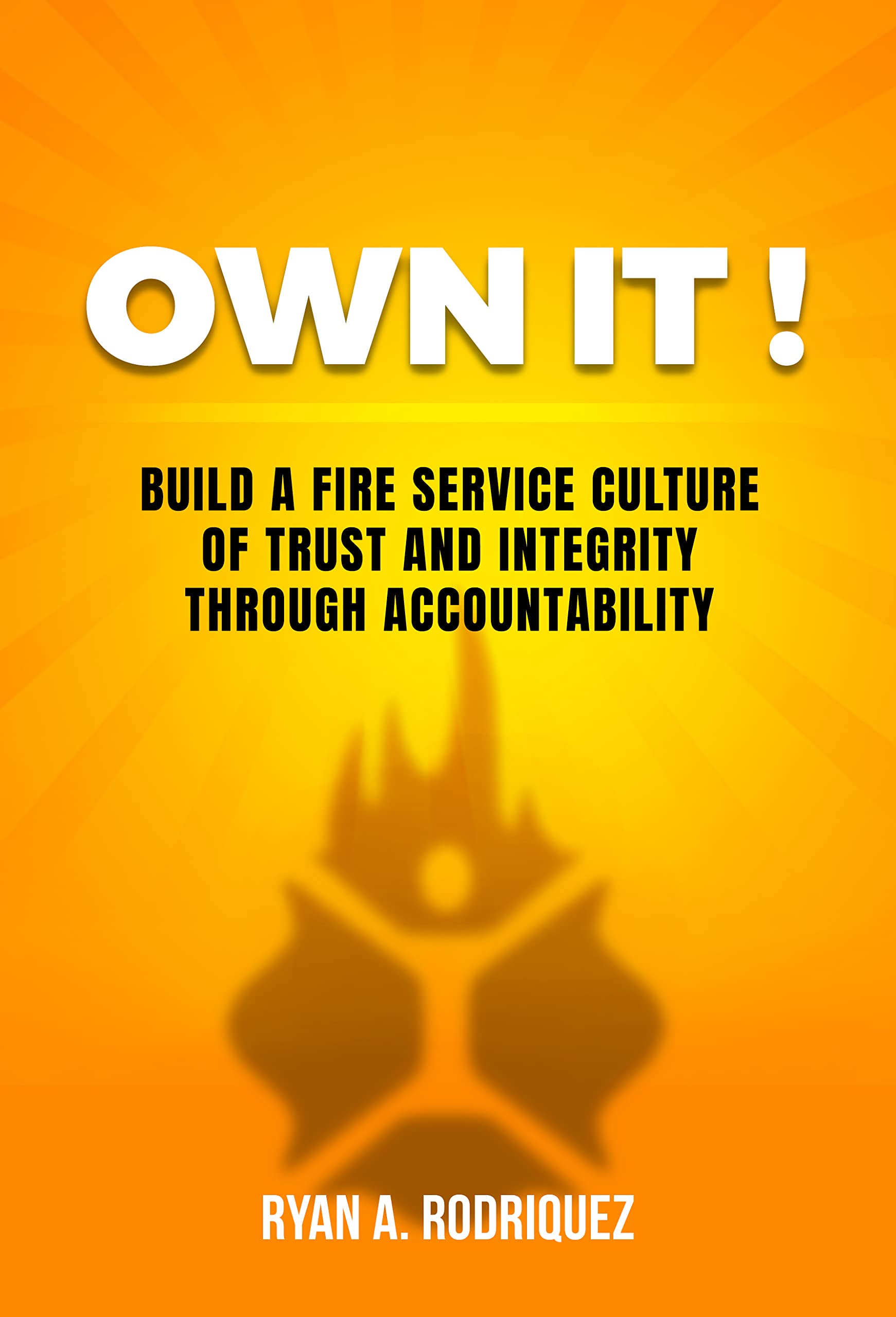 Own It! Build a Fire Service Culture of Trust and Integrity Through