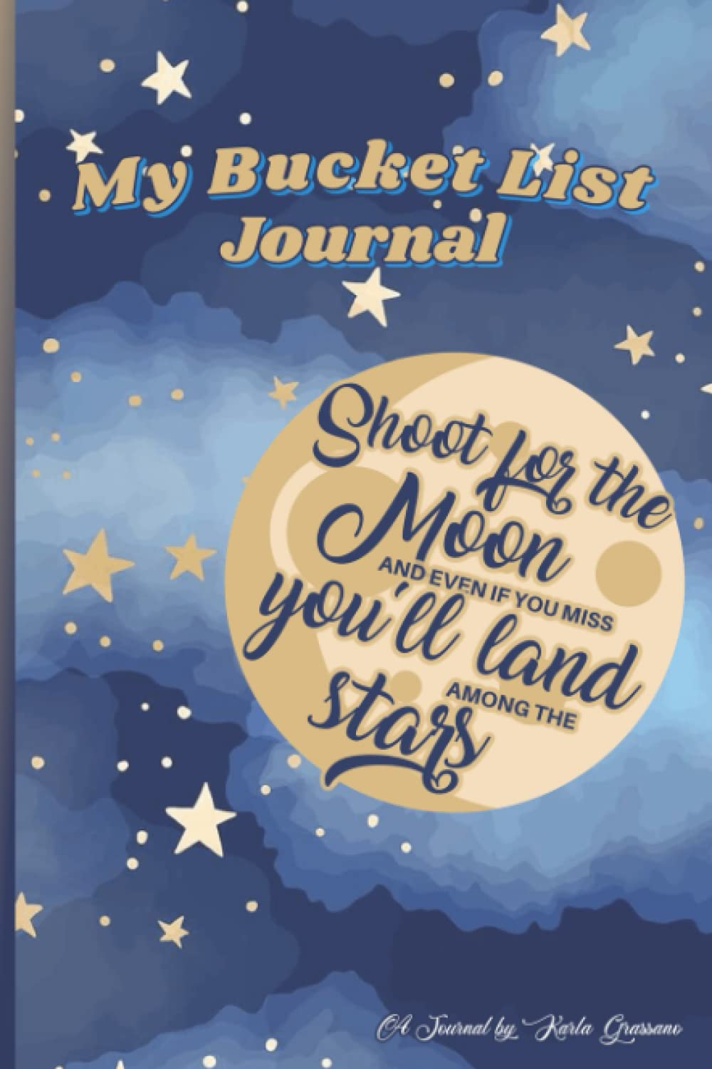 My Bucket List Journal Shoot for the Moon by Karla Grassano Goodreads