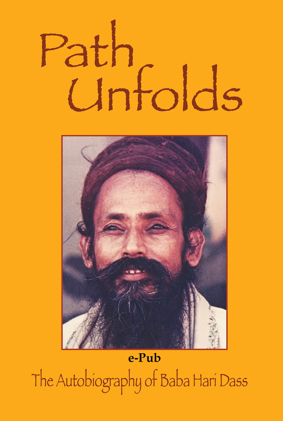 Path Baba Path Unfolds: The Autobiography of Baba Hari Dass by Baba Hari Dass ...