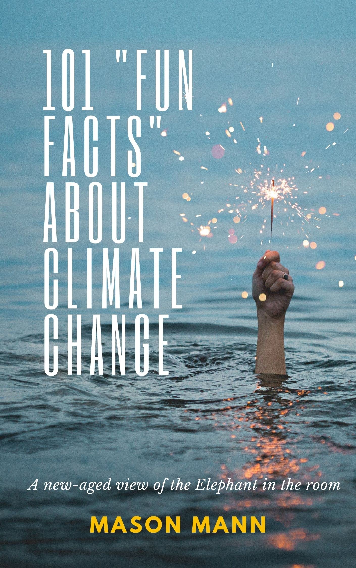 101 "Fun Facts" About Climate Change A newaged view of the Elephant