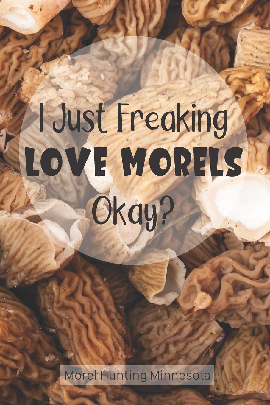 Morel Hunting Minnesota Logbook Tracking Notebook Gift for Morel