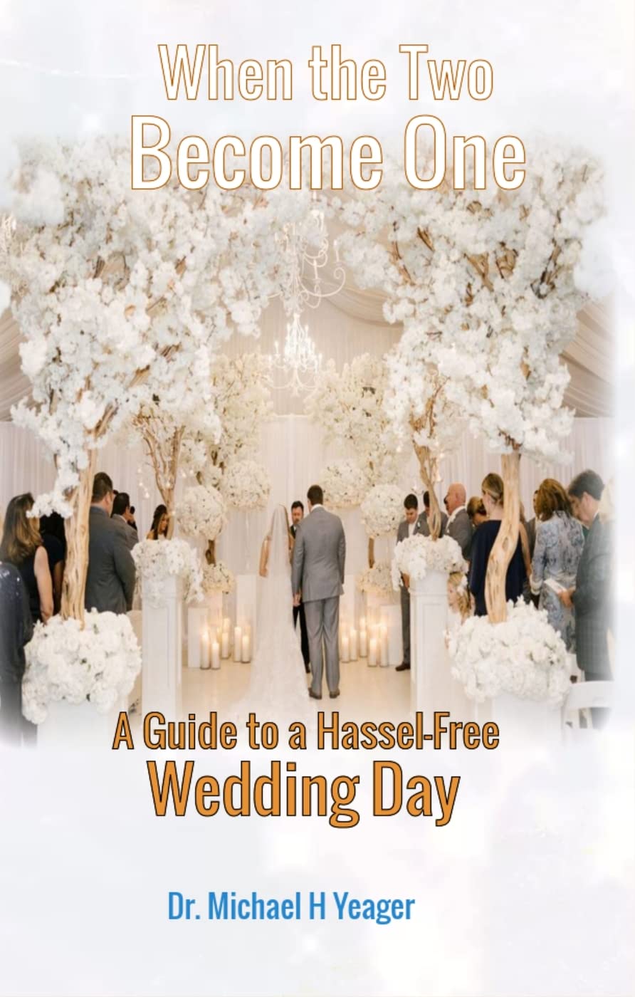 When Two Become One A GUIDE To A Hassel Free WEDDING DAY By Michael H When two become one a guide to a hassel free wedding day by michael h