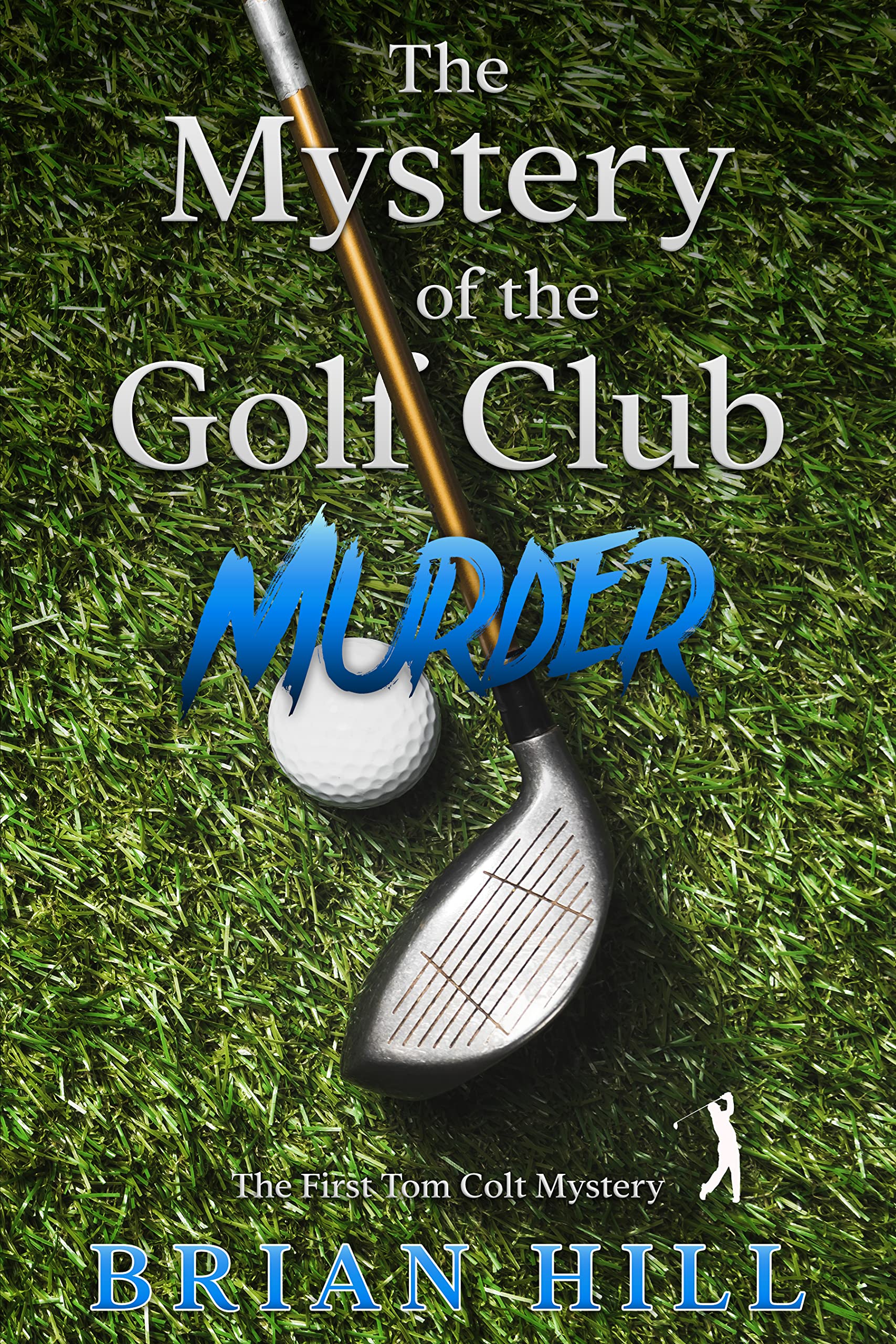 The Mystery of the Golf Club Murder by Brian Hill Goodreads