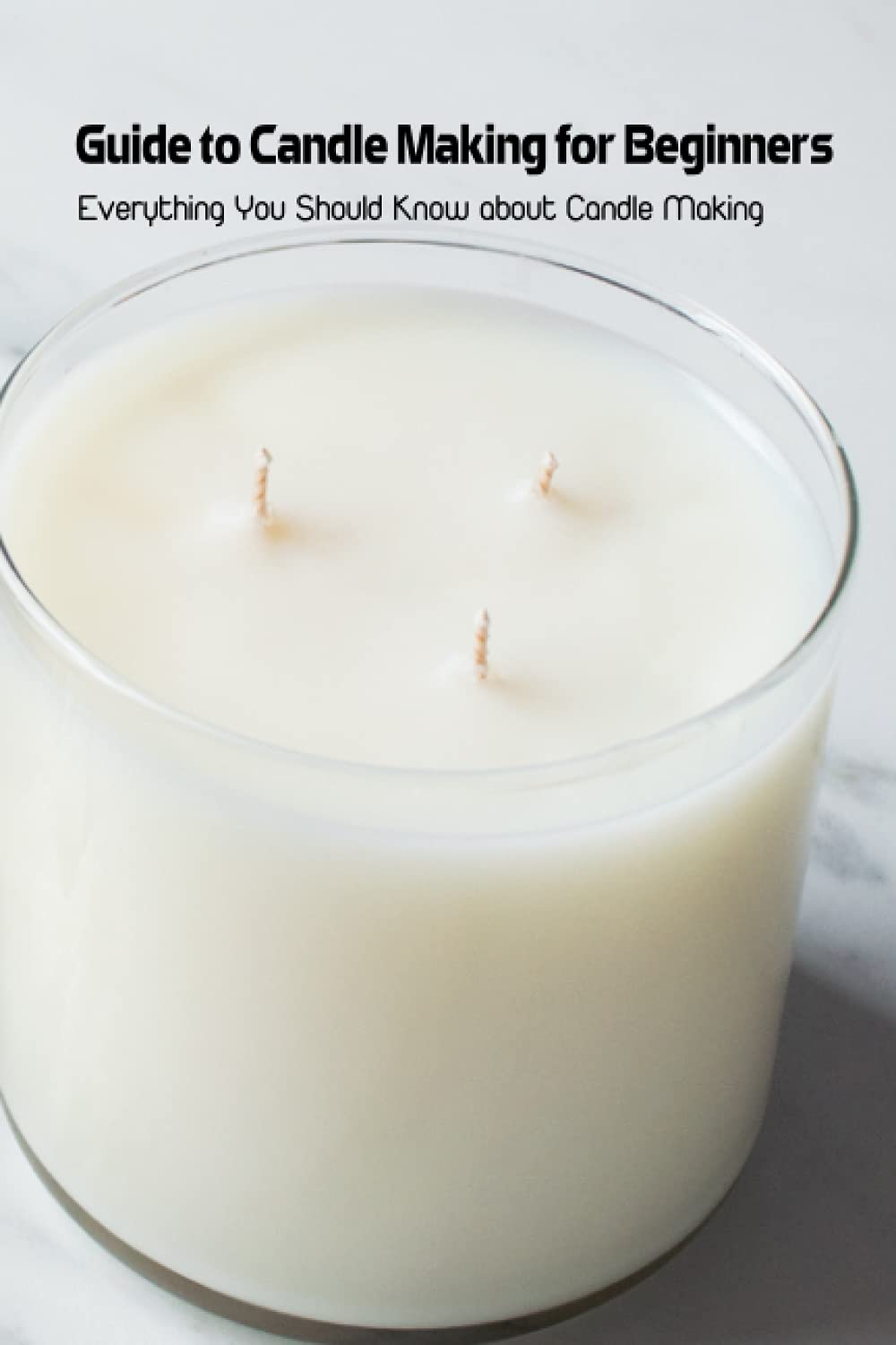Guide to Candle Making for Beginners Everything You Should Know about