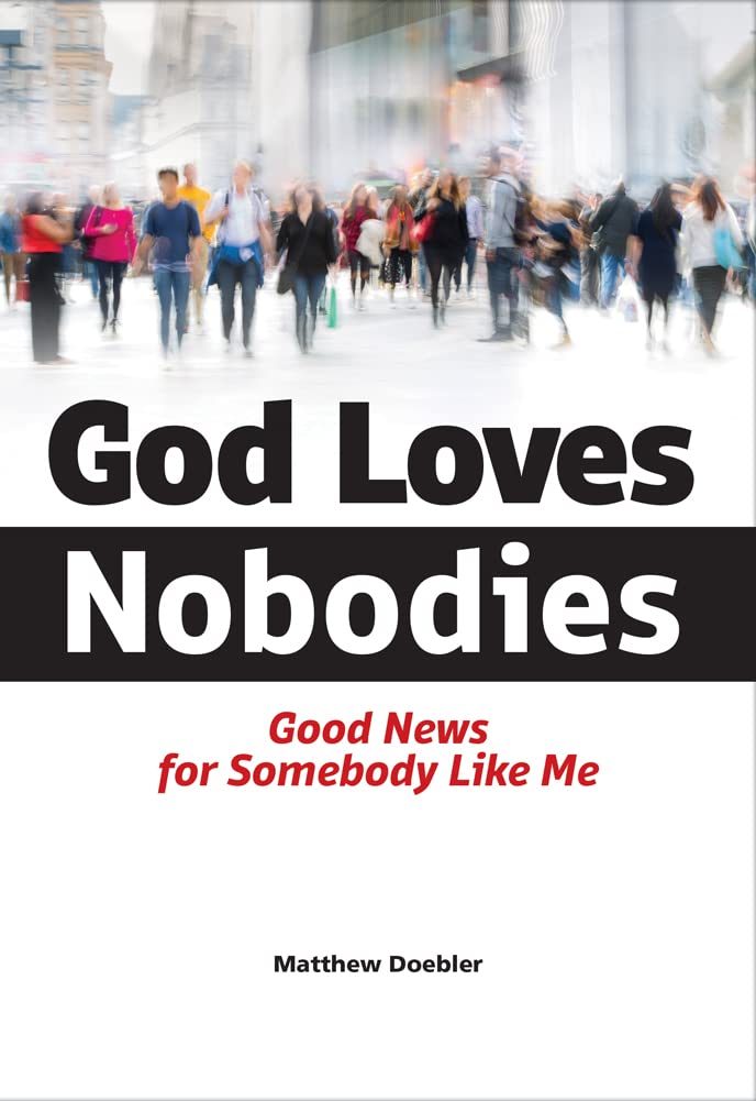 God Loves Nobodies: Good News for Somebody Like Me