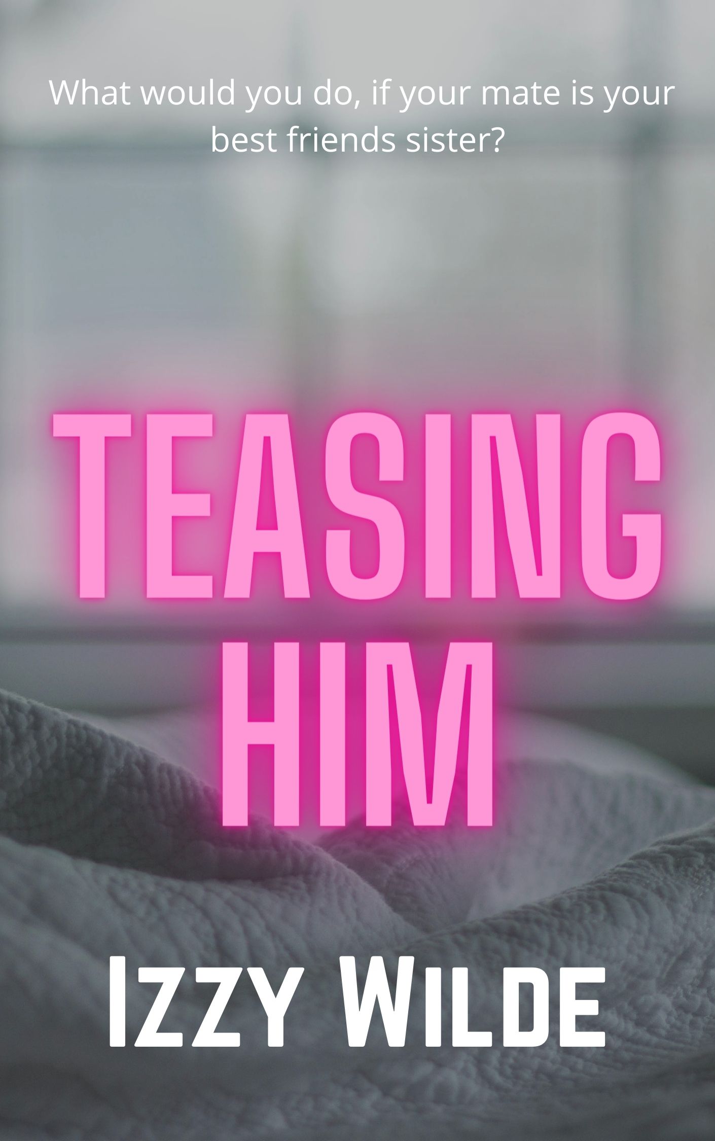 Teasing him by Izzy Wilde | Goodreads
