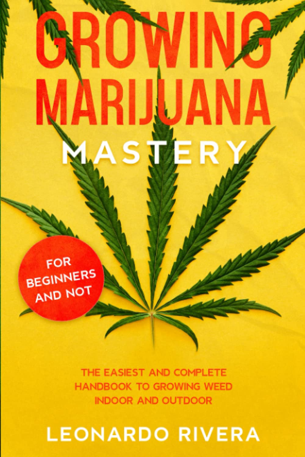 Growing Marijuana Mastery The Easiest and Complete Handbook to Growing Weed Indoor and Outdoor