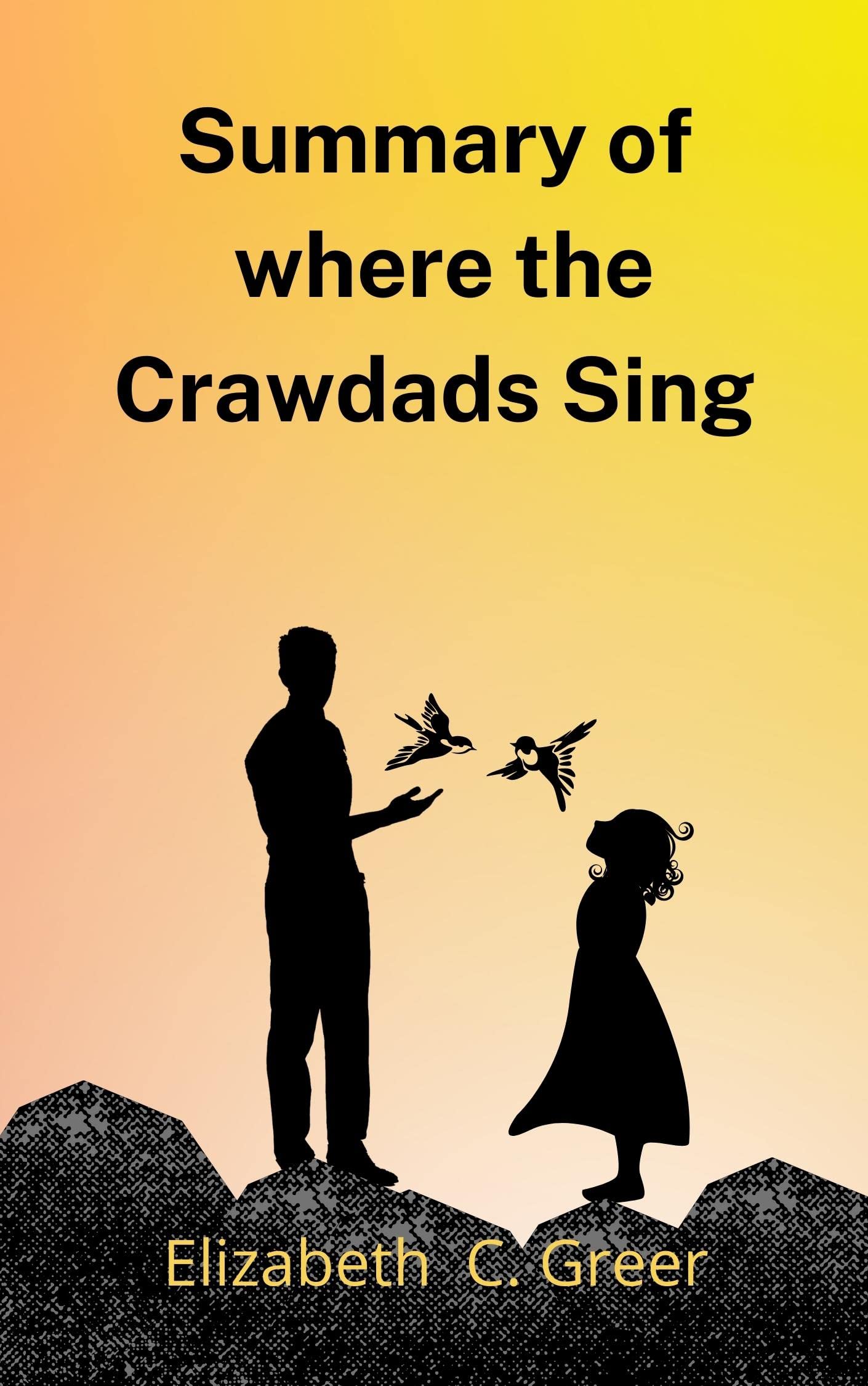 SUMMARY OF WHERE THE CRAWDADS SING BY DELIA OWENS by Elizabeth C. Greer