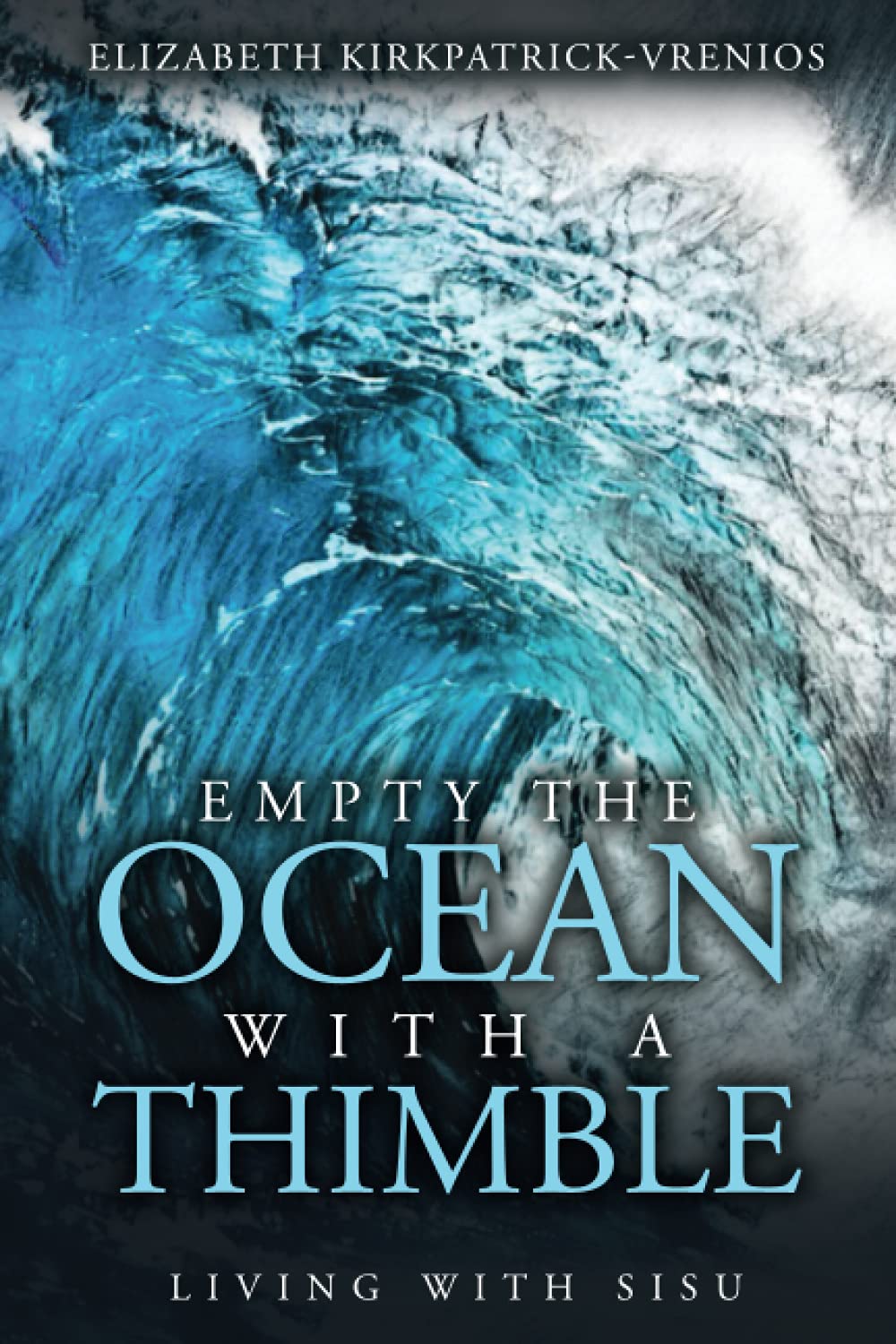 Empty the Ocean with a Thimble Living with Sisu by Elizabeth