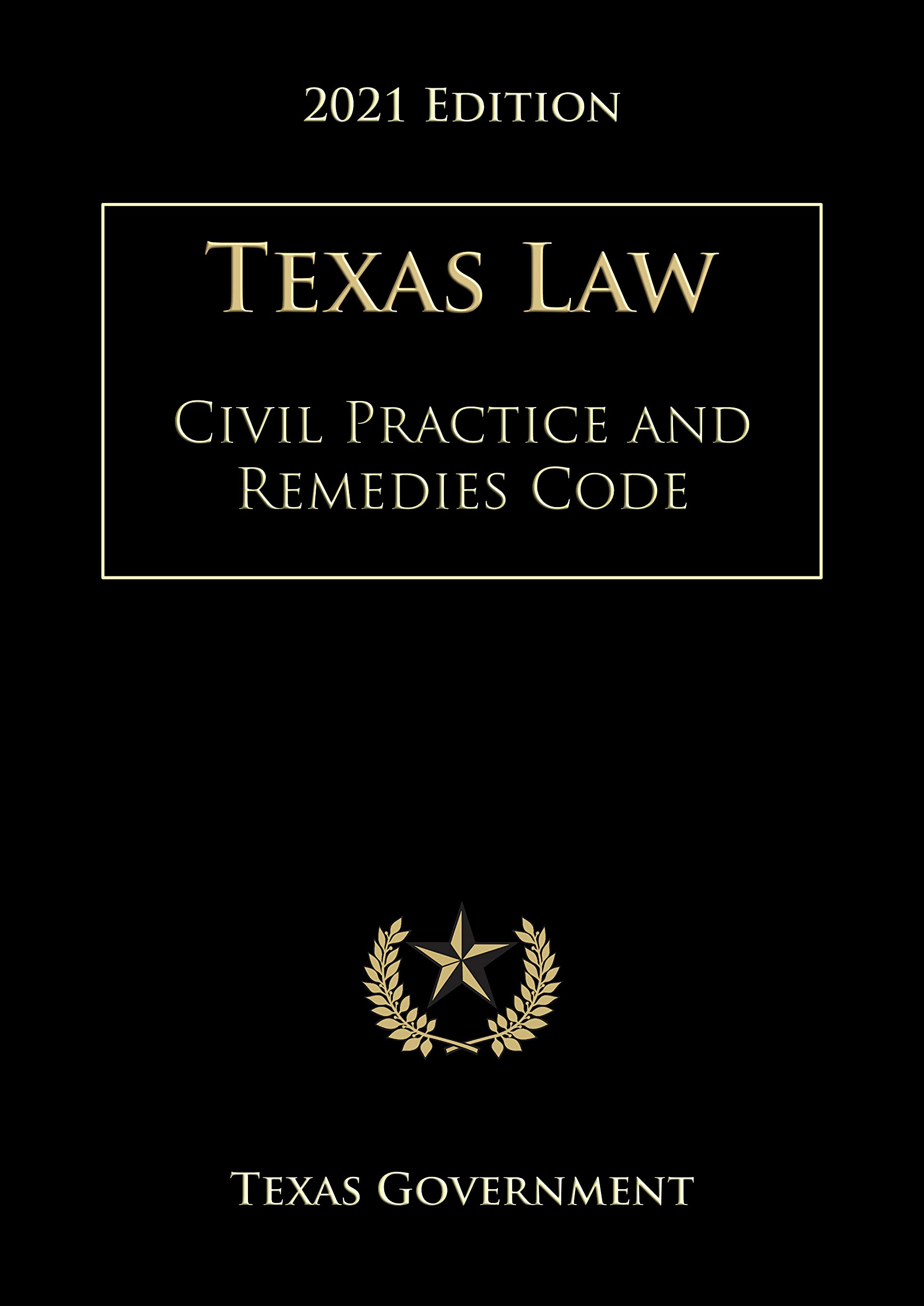 Texas Civil Practice and Remedies Code 2021 Edition by Texas Government