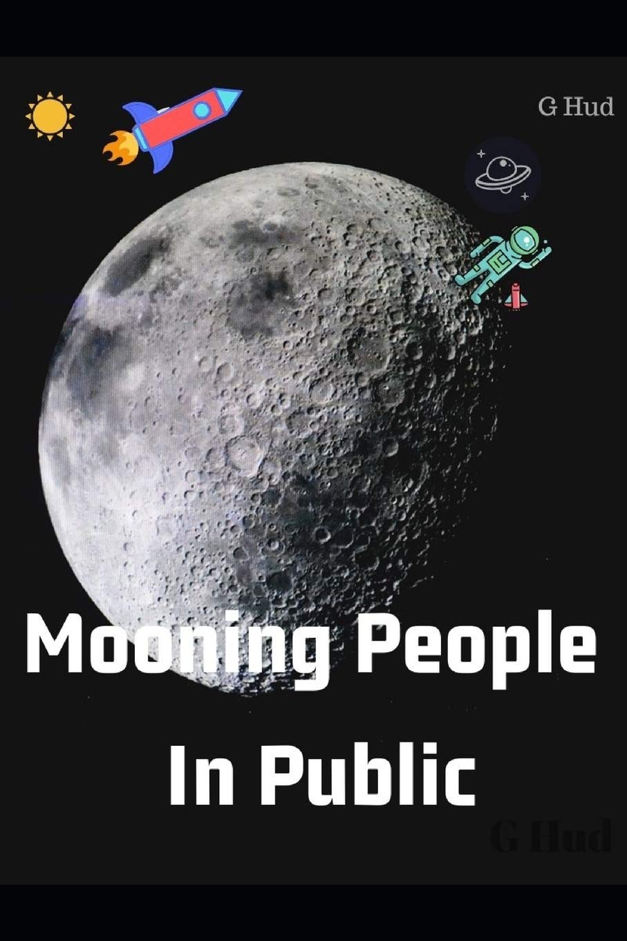 Mooning People in Public (Gag Gift Books series) by Mr. G Hud | Goodreads