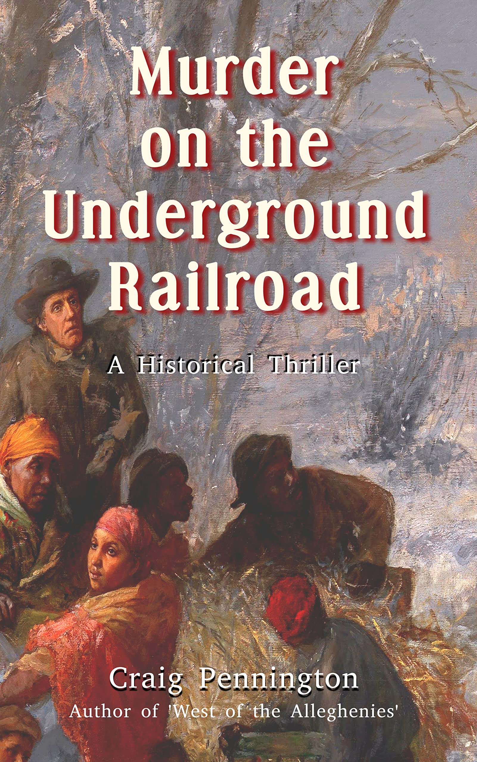 Murder on the Underground Railroad A Historical Thriller by Craig Pennington Goodreads