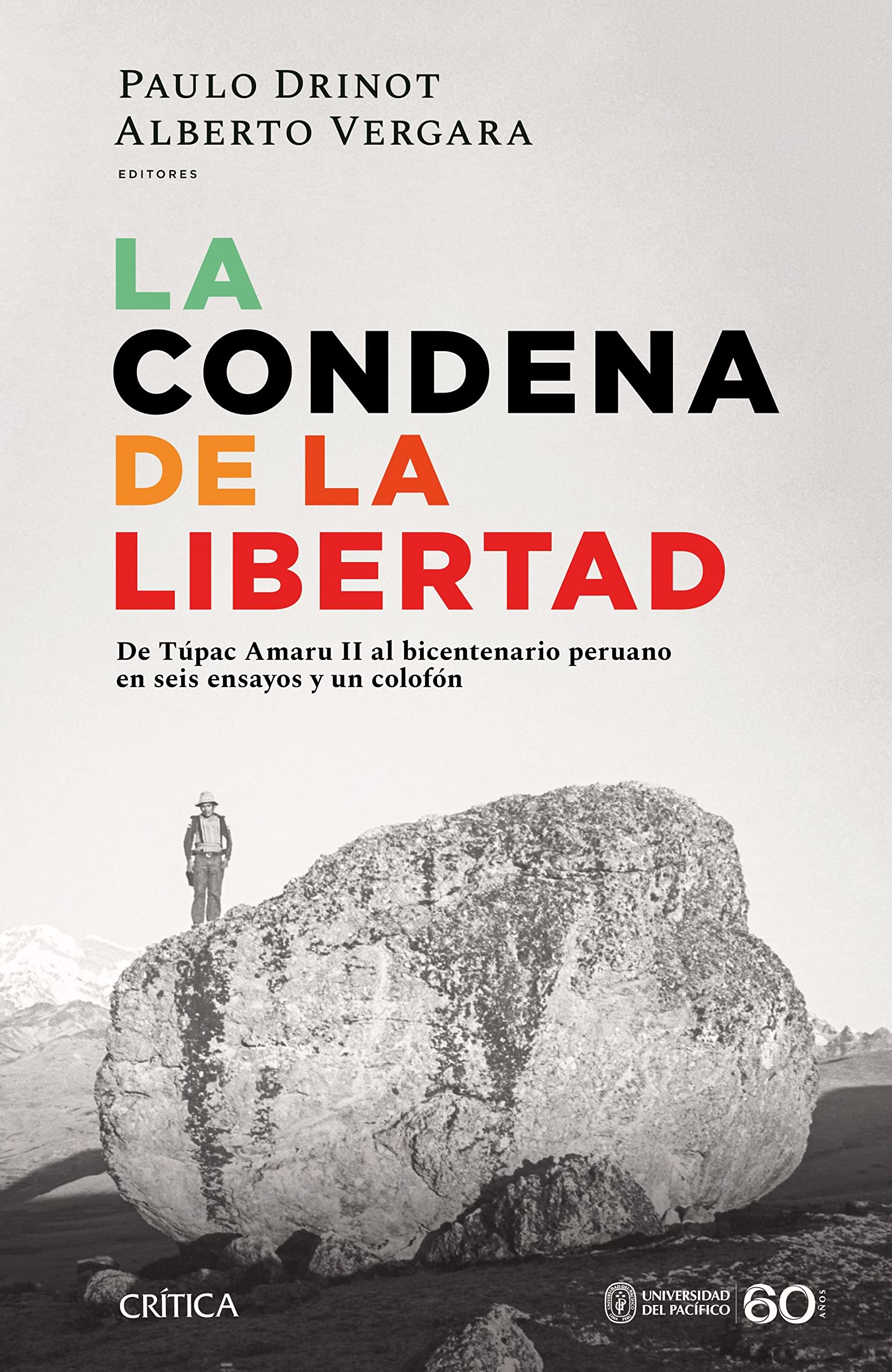 La condena de la libertad: De Túpac Amaru II al bicentenario peruano en seis ensayos y un colofón | El libro indispensable para comprender el incierto Perú actual.