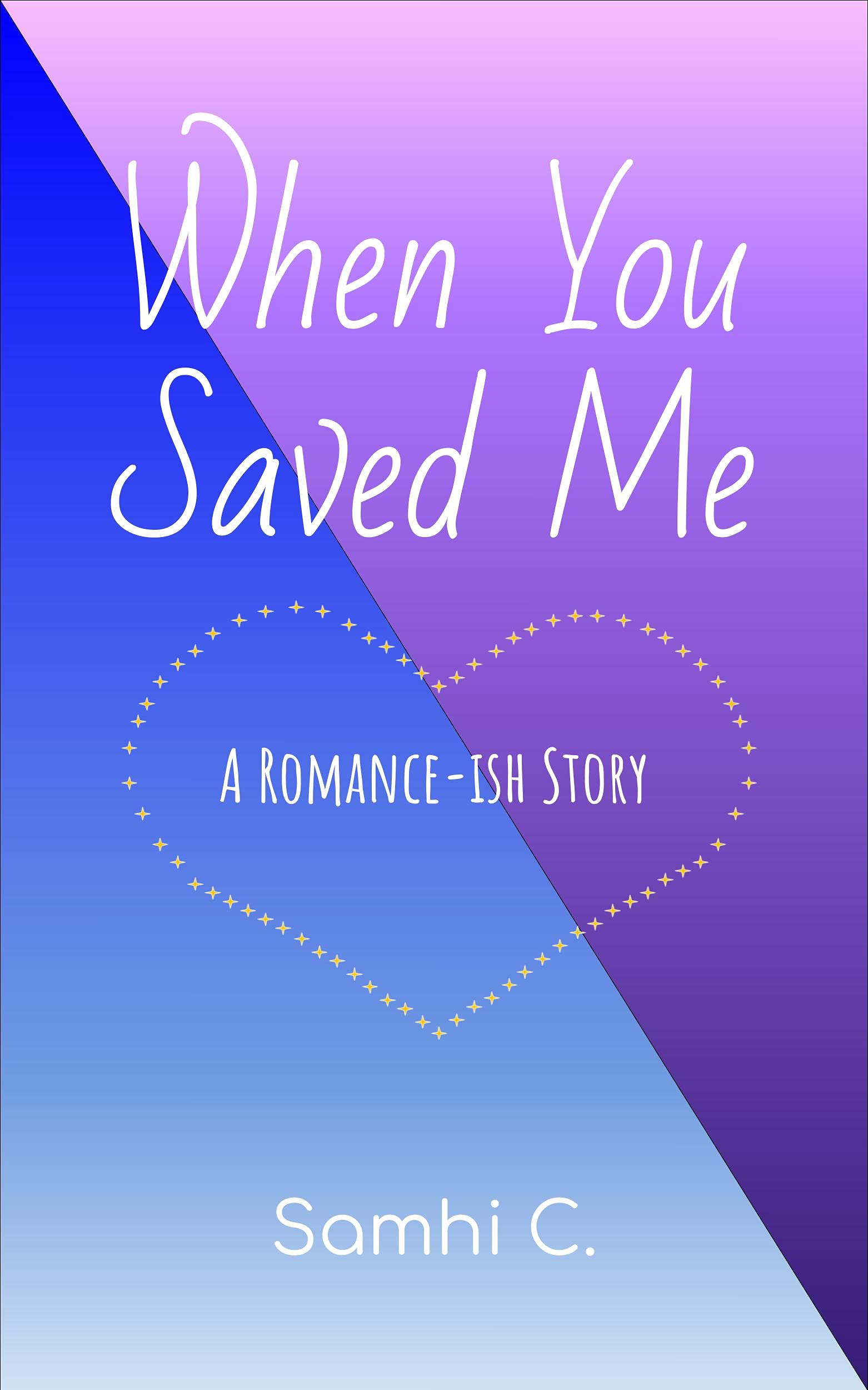 When You Saved Me: A Romance-ish Story