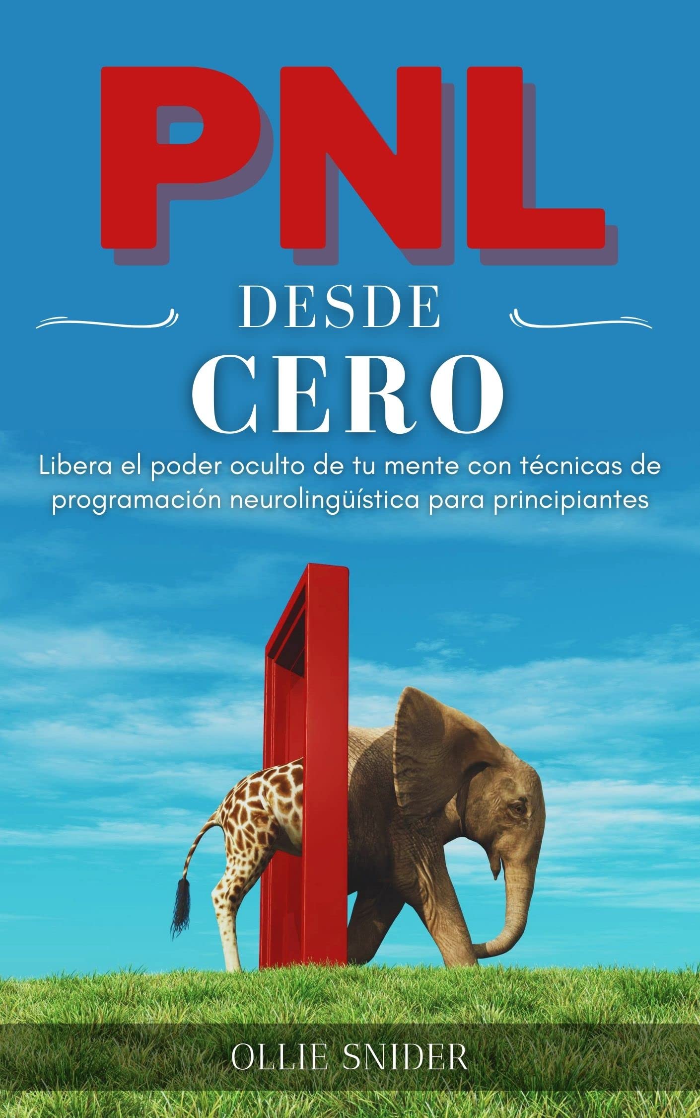 PNL Desde Cero - Libera el Poder Oculto de tu Mente con Técnicas de Programación Neurolingüística para Principiantes (Ruta del Crecimiento Personal)