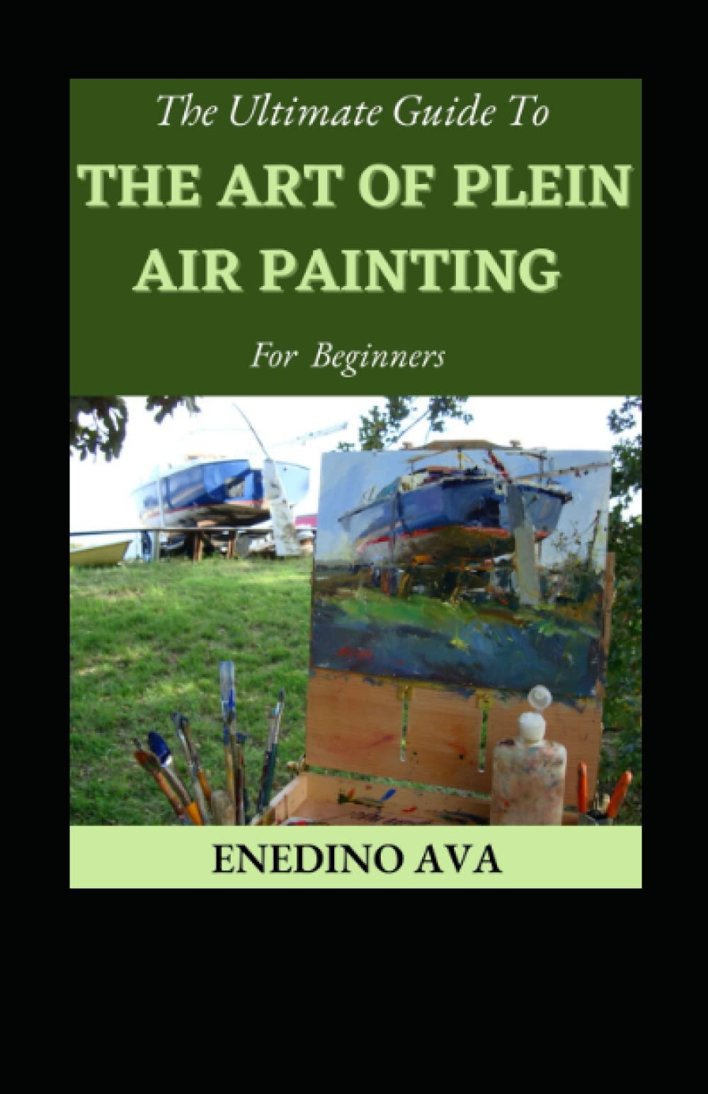 The Ultimate Guide To The Art Of Plein Air Painting For Beginners by