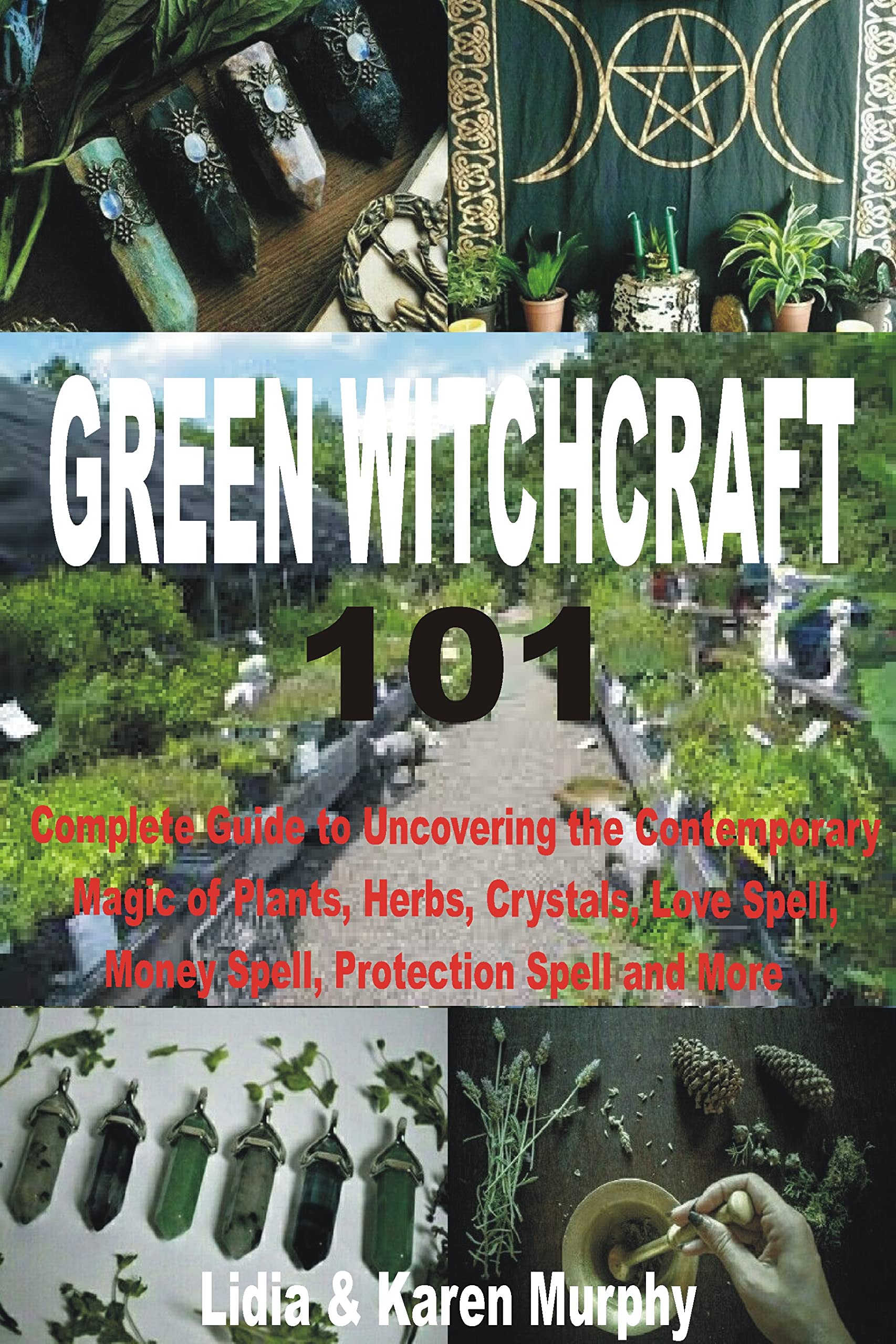 GREEN WITCHCRAFT 101: Complete Guide to Uncovering the Contemporary ...