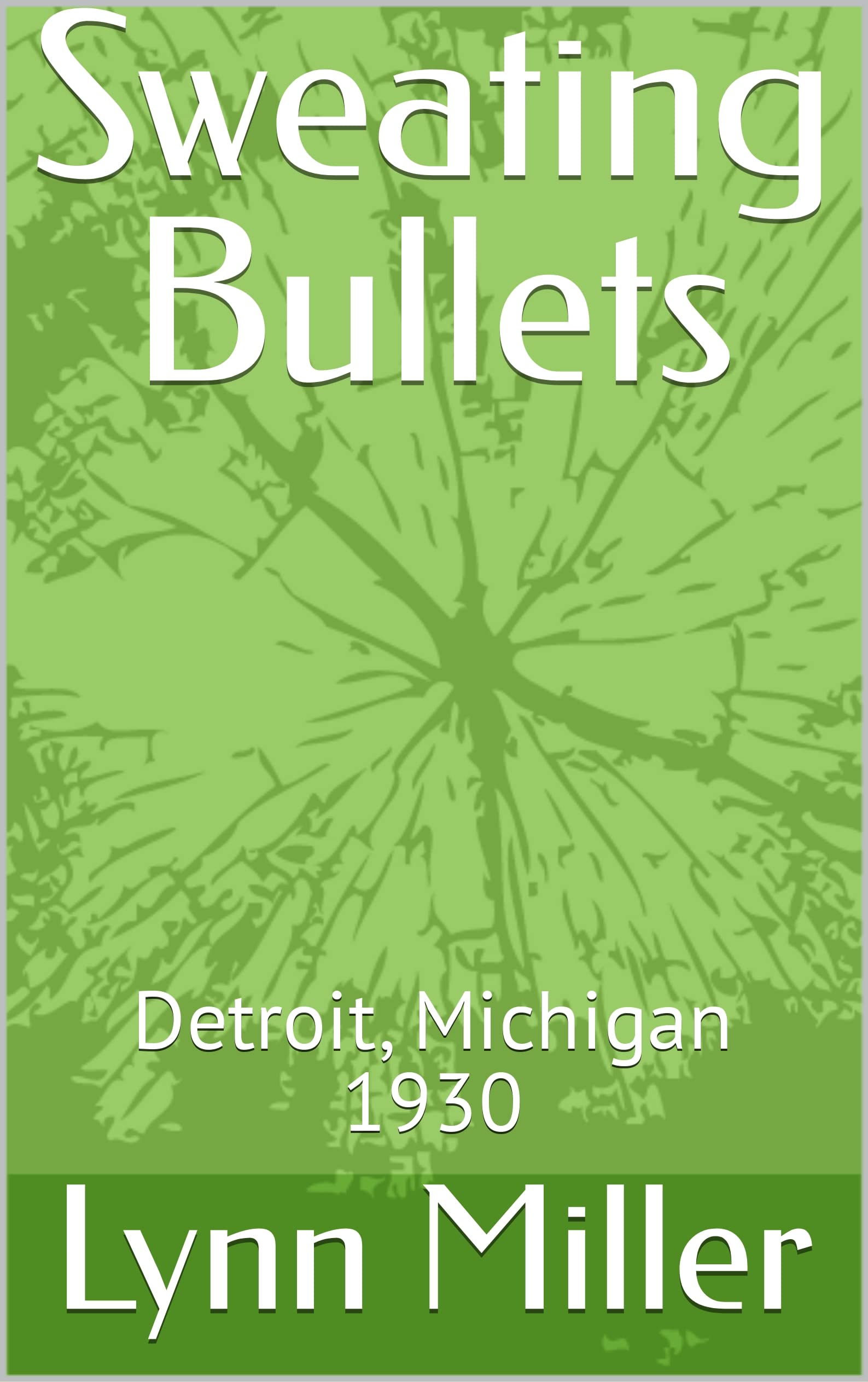 Sweating Bullets Detroit, Michigan 1930 by Lynn Miller Goodreads