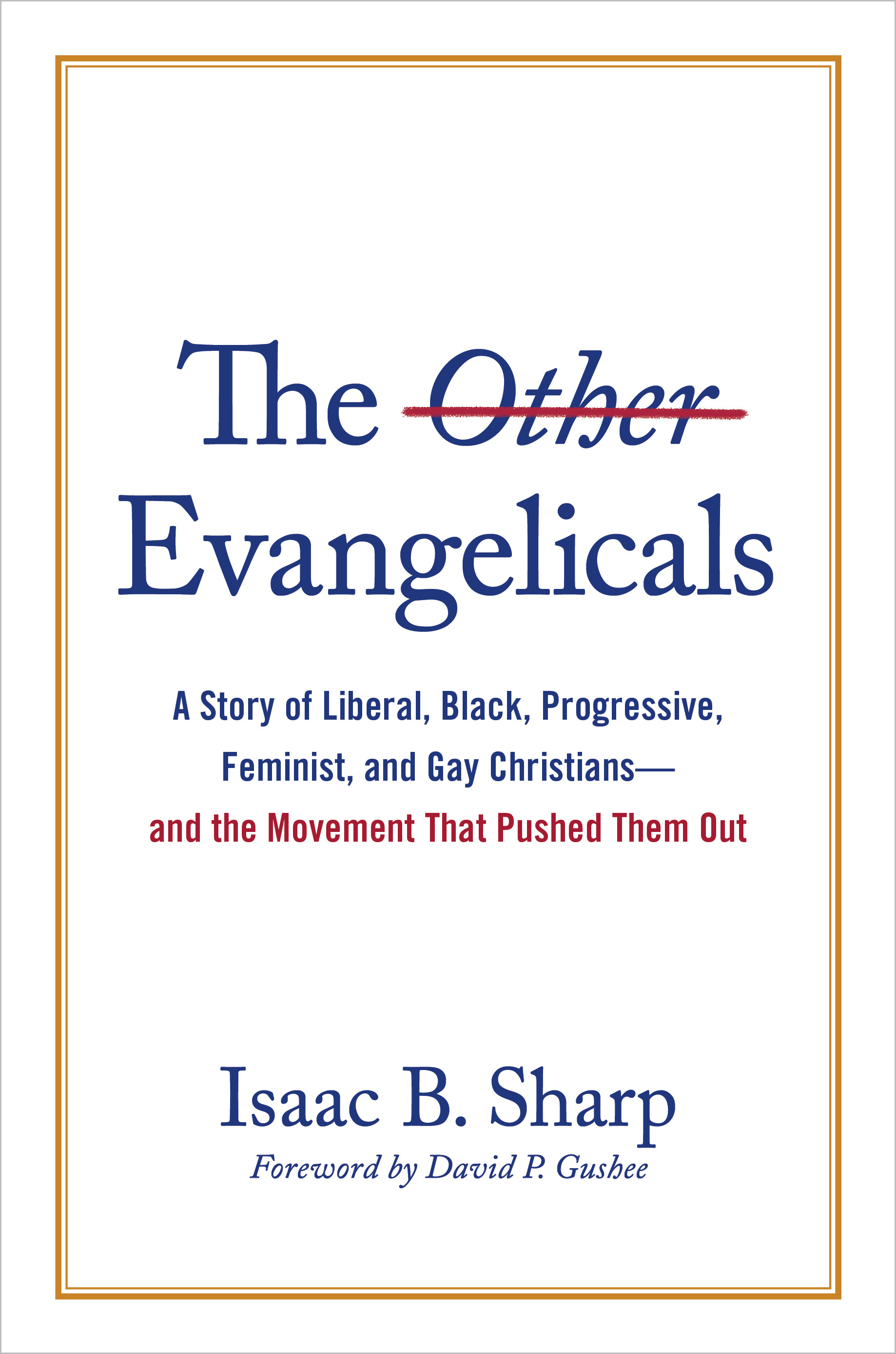 The Other Evangelicals: A Story of Liberal, Black, Progressive, Feminist, and Gay Christians―and the Movement That Pushed Them Out