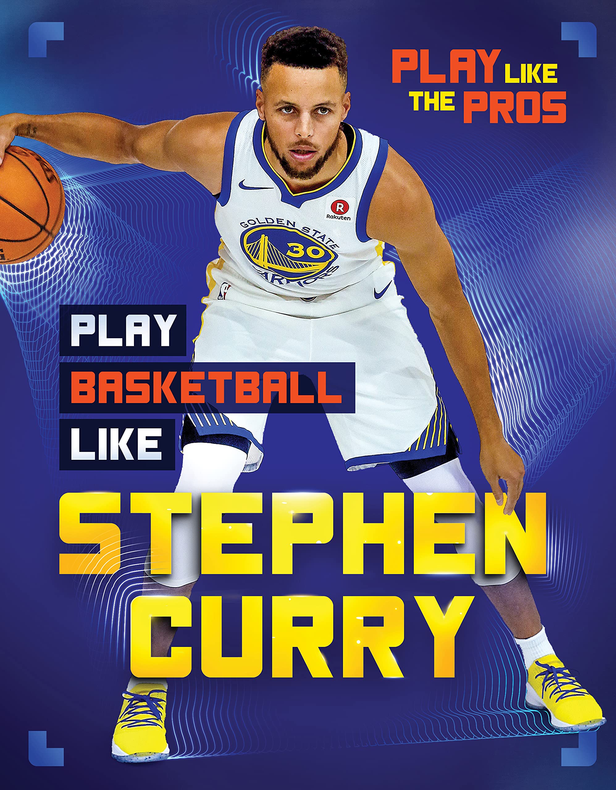 Play Basketball Like Stephen Curry (Play Like the Pros) by JJ Bryant