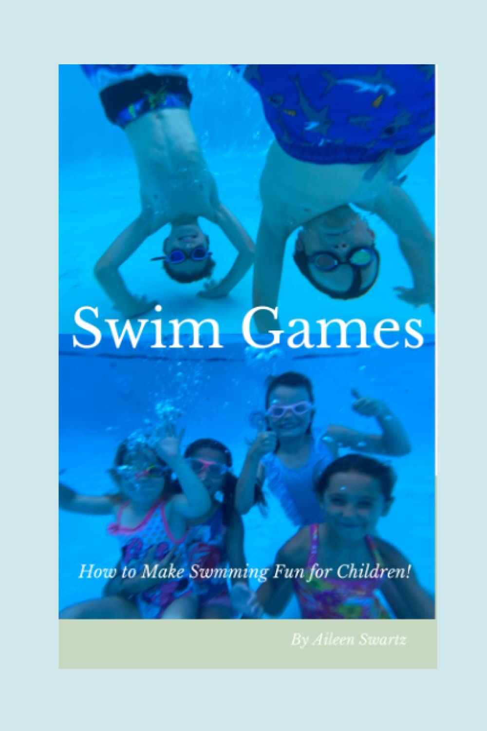 Swim Games How to make swimming fun for children! by Aileen Swartz