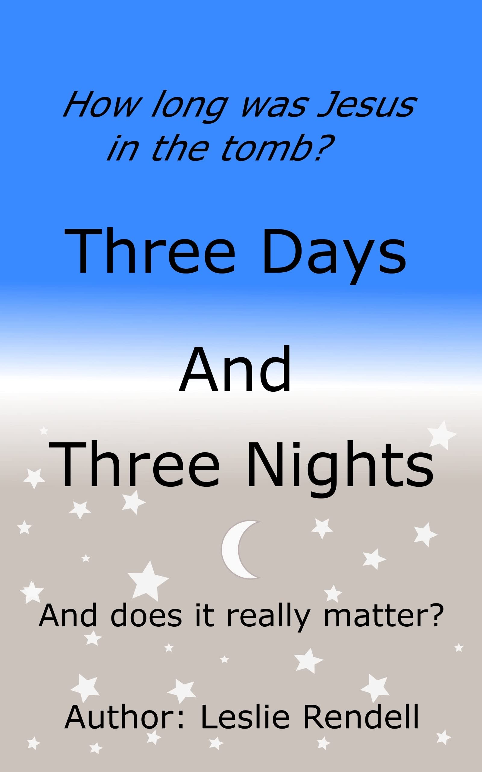 Three Days and Three Nights: How long was Jesus Christ in the Tomb? by ...