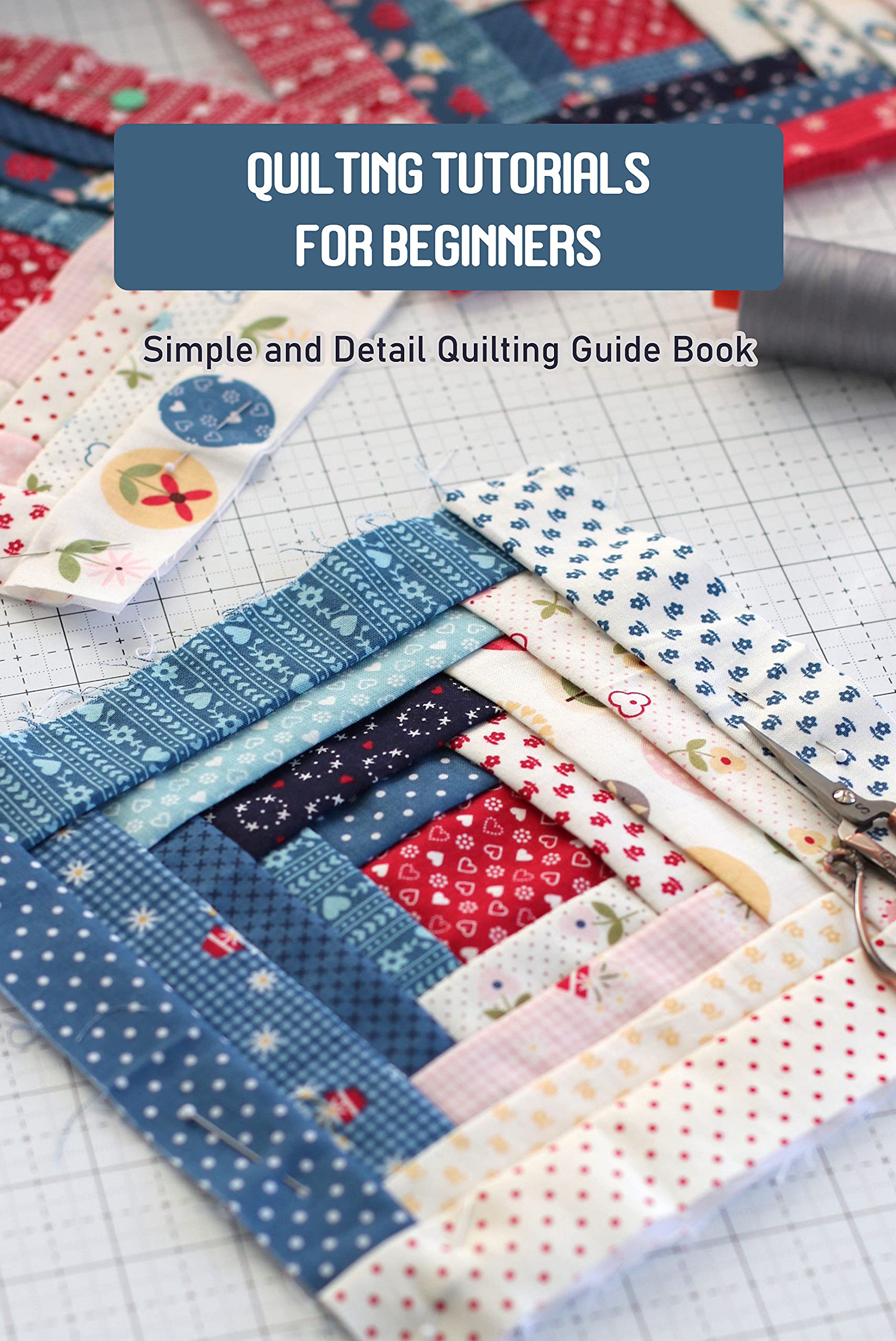 Quilting Tutorials for Beginners Simple and Detail Quilting Guide Book by Ron Ishida Goodreads