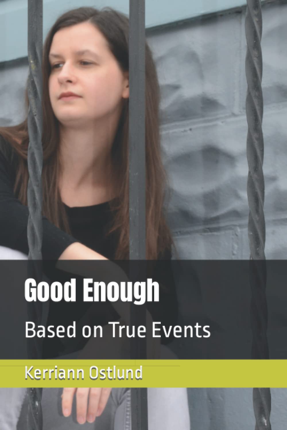 Good Enough Based on True Events by Kerriann Ostlund Goodreads
