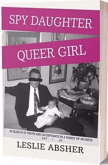 Spy Daughter, Queer Girl: In Search of Truth and Acceptance in a Family of Secrets