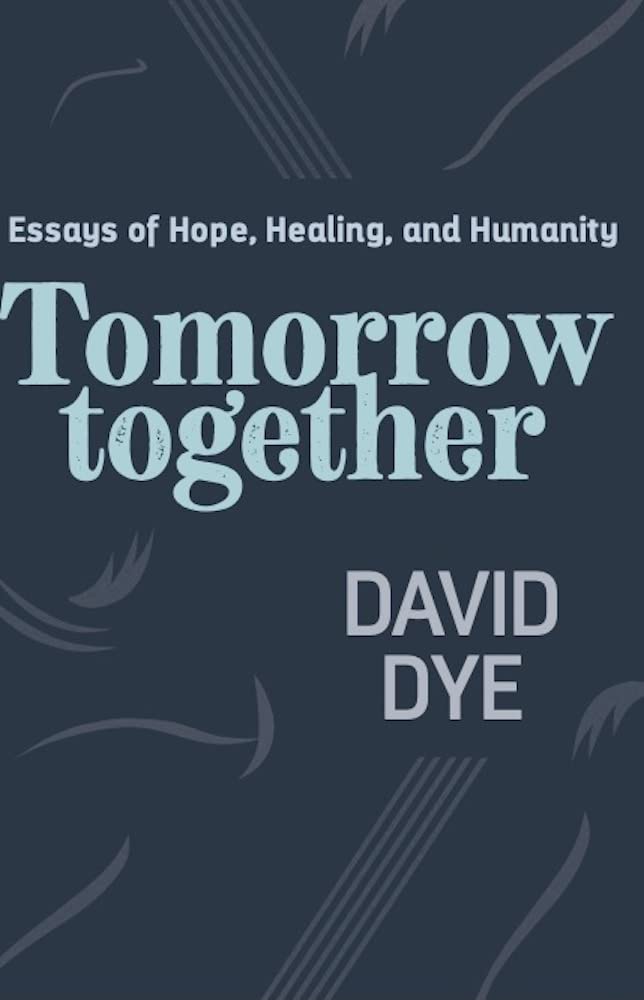 Tomorrow Together: Essays of Hope, Healing, and Humanity