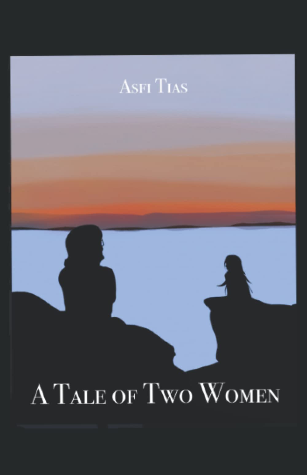 2 Tias A Tale of Two Women by Asfi Tias | Goodreads