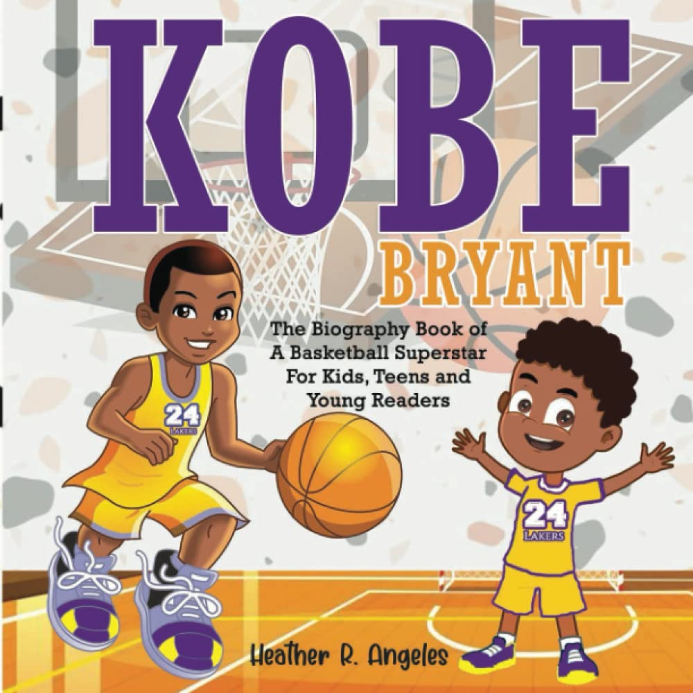 Kobe Bryant The Biography Book of A Basketball Superstar For Kids
