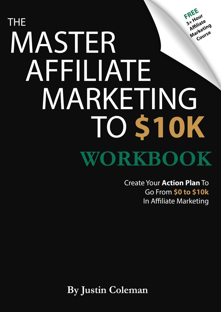 The Master Affiliate Marketing to $10k Workbook: Create Your Action Plan To Go From $0 to $10k ...