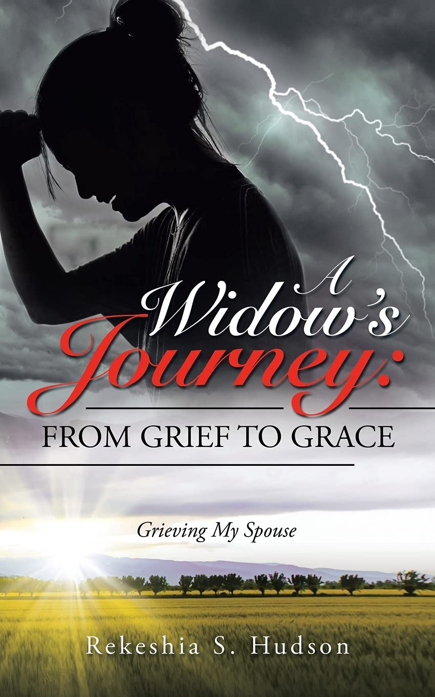 A Widow?s Journey From Grief to Grace Grieving My Spouse by Rekeshia