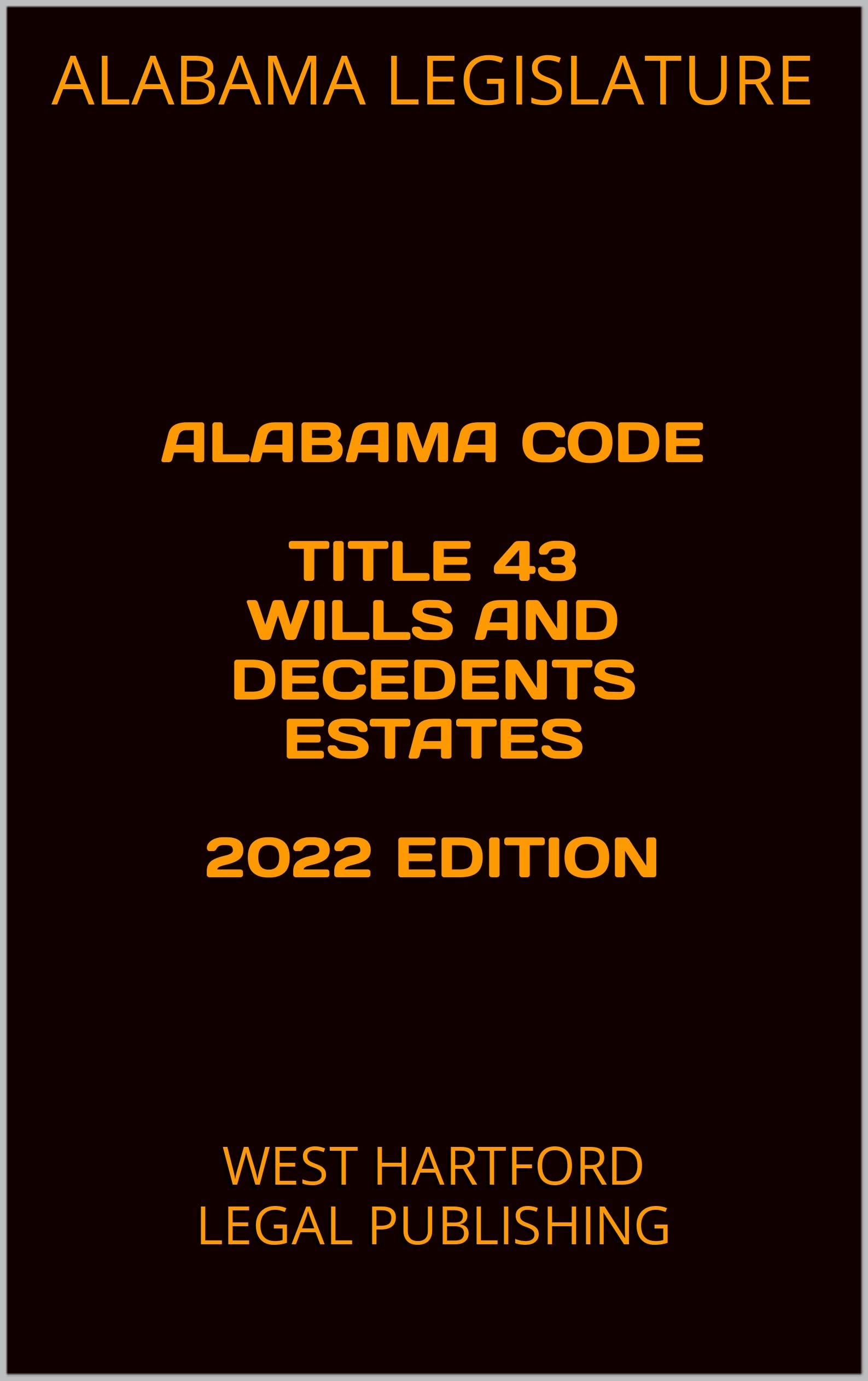 ALABAMA CODE TITLE 43 WILLS AND DECEDENTS ESTATES 2022 EDITION WEST