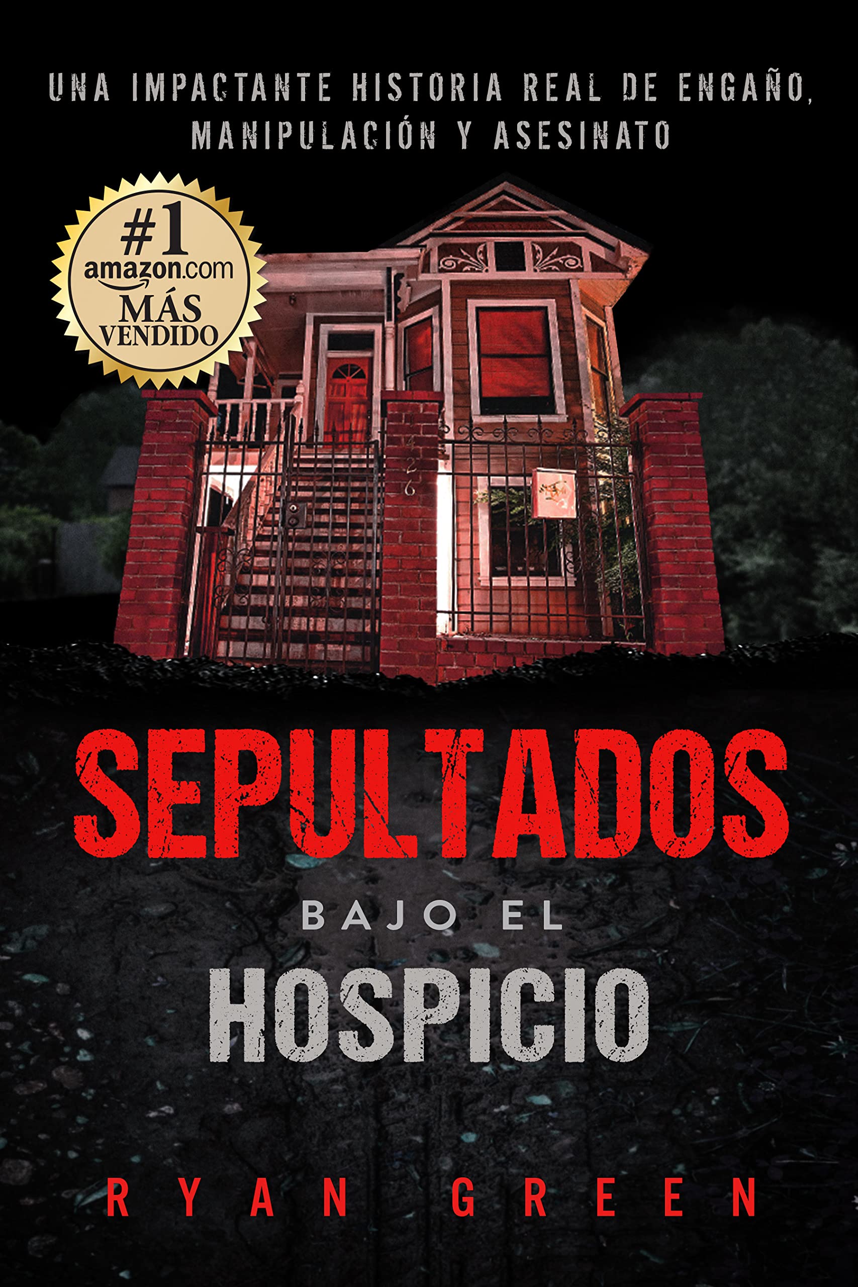 Sepultados bajo el Hospicio: Una impactante historia real de engaño, manipulación y asesinato (Crímenes Reales)