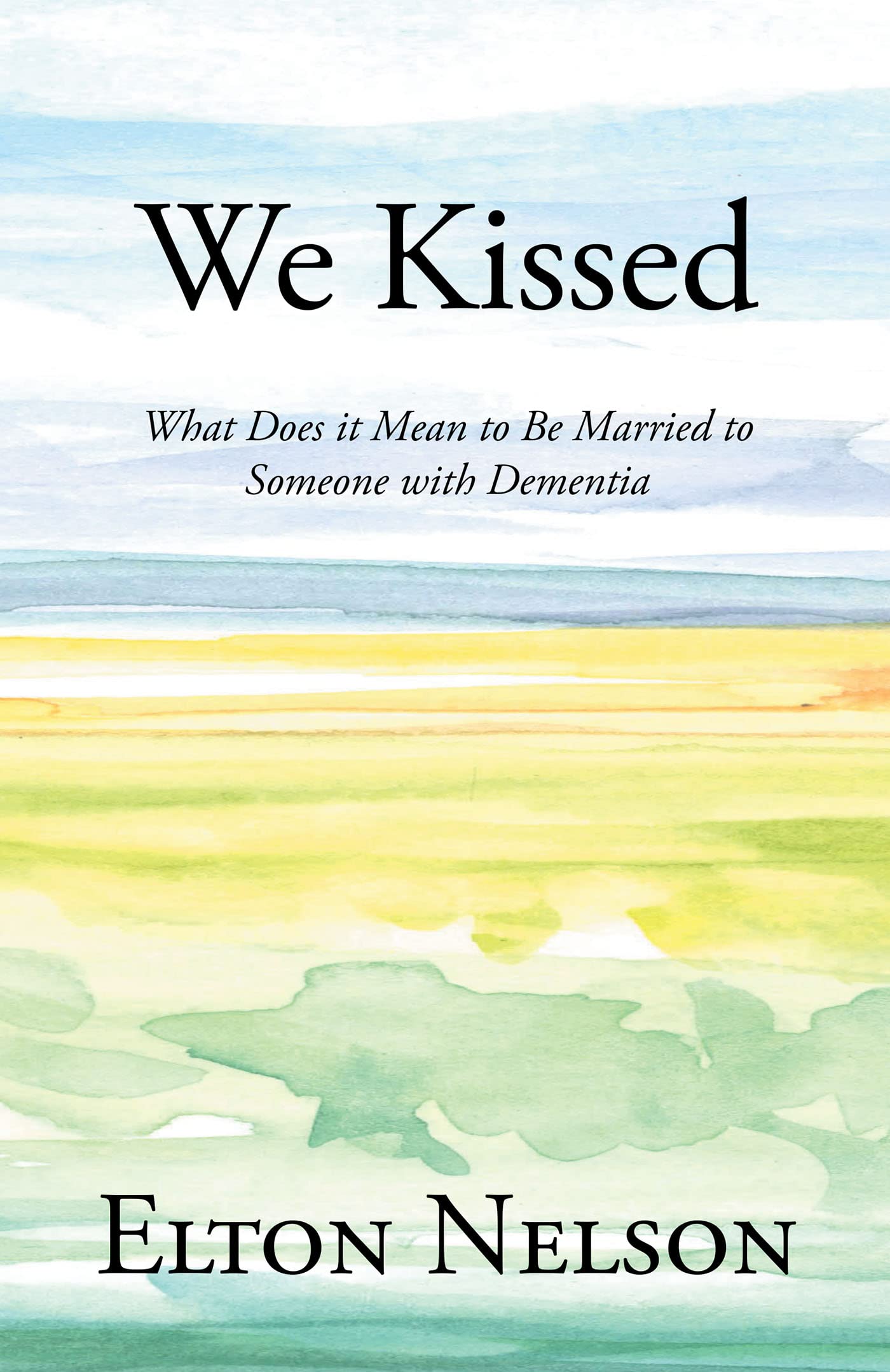 We Kissed What Does it Mean to Be Married to Someone with Dementia by