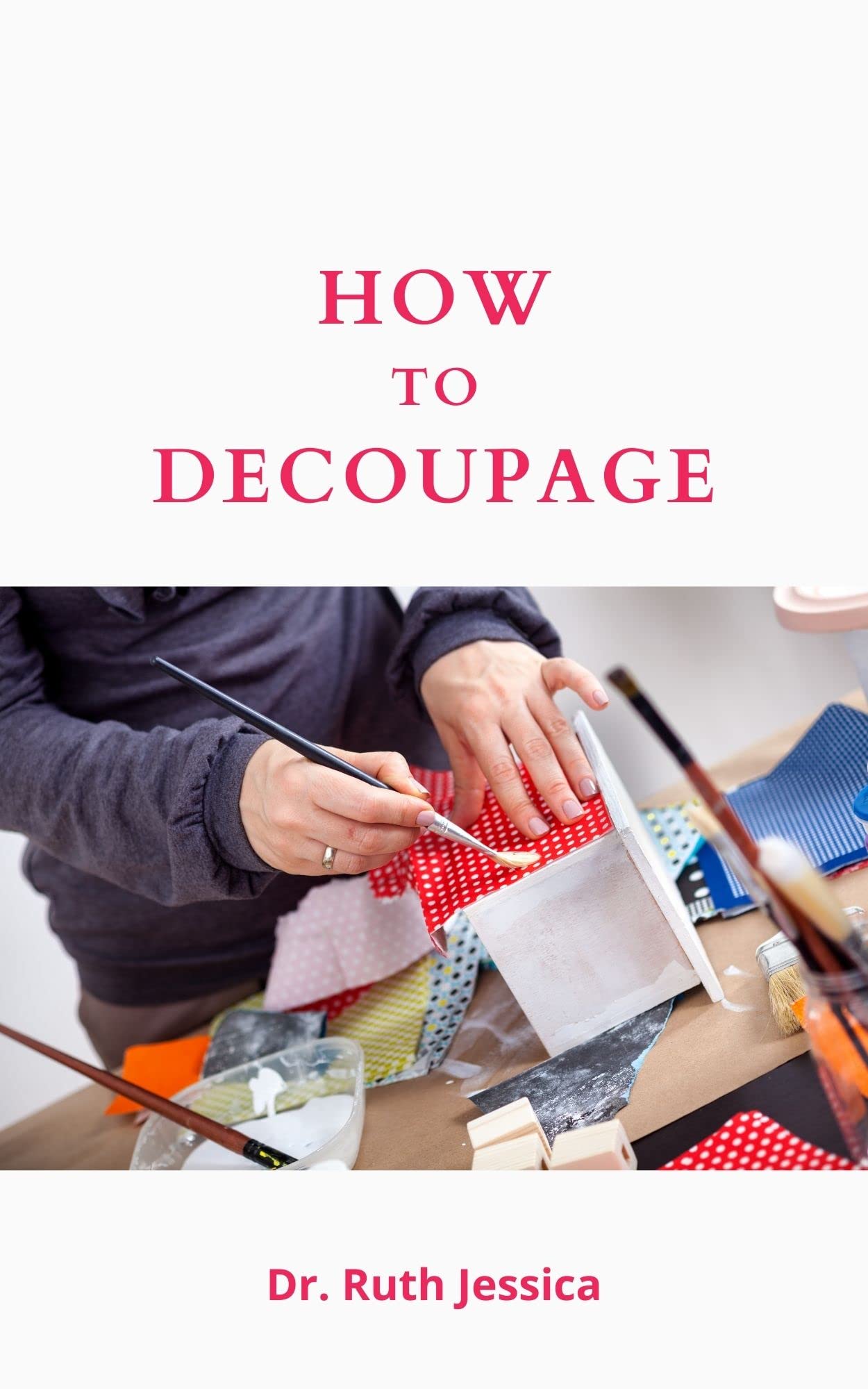 How To Decoupage The Complete Guide For Beginners On How To Decoupage