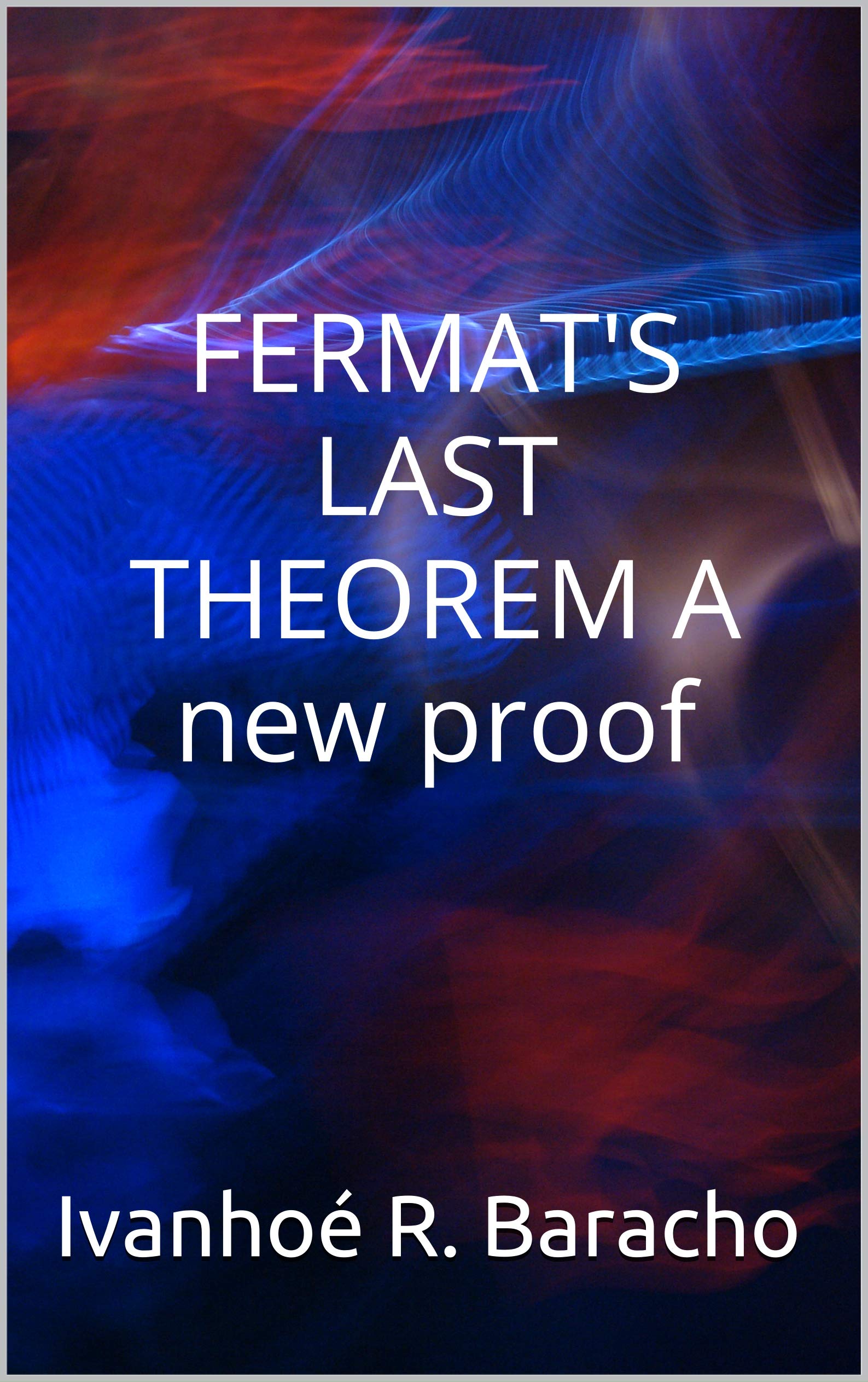 FERMAT'S LAST THEOREM A new proof by Ivanhoé R. Baracho Goodreads