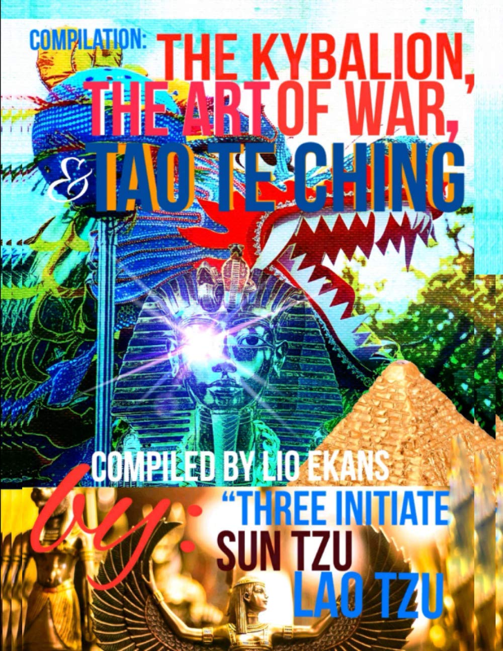 Compilation The Kybalion, The Art of War, & Tao Te Ching by Lio Ekans