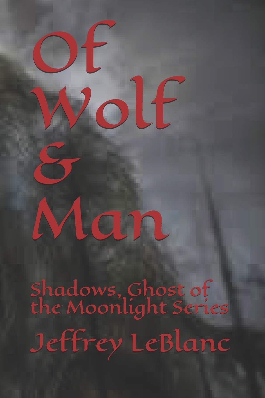 Jeff Labanc Of Wolf & Man: Shadows, Ghost of the Moonlight Series by Jeffrey ...