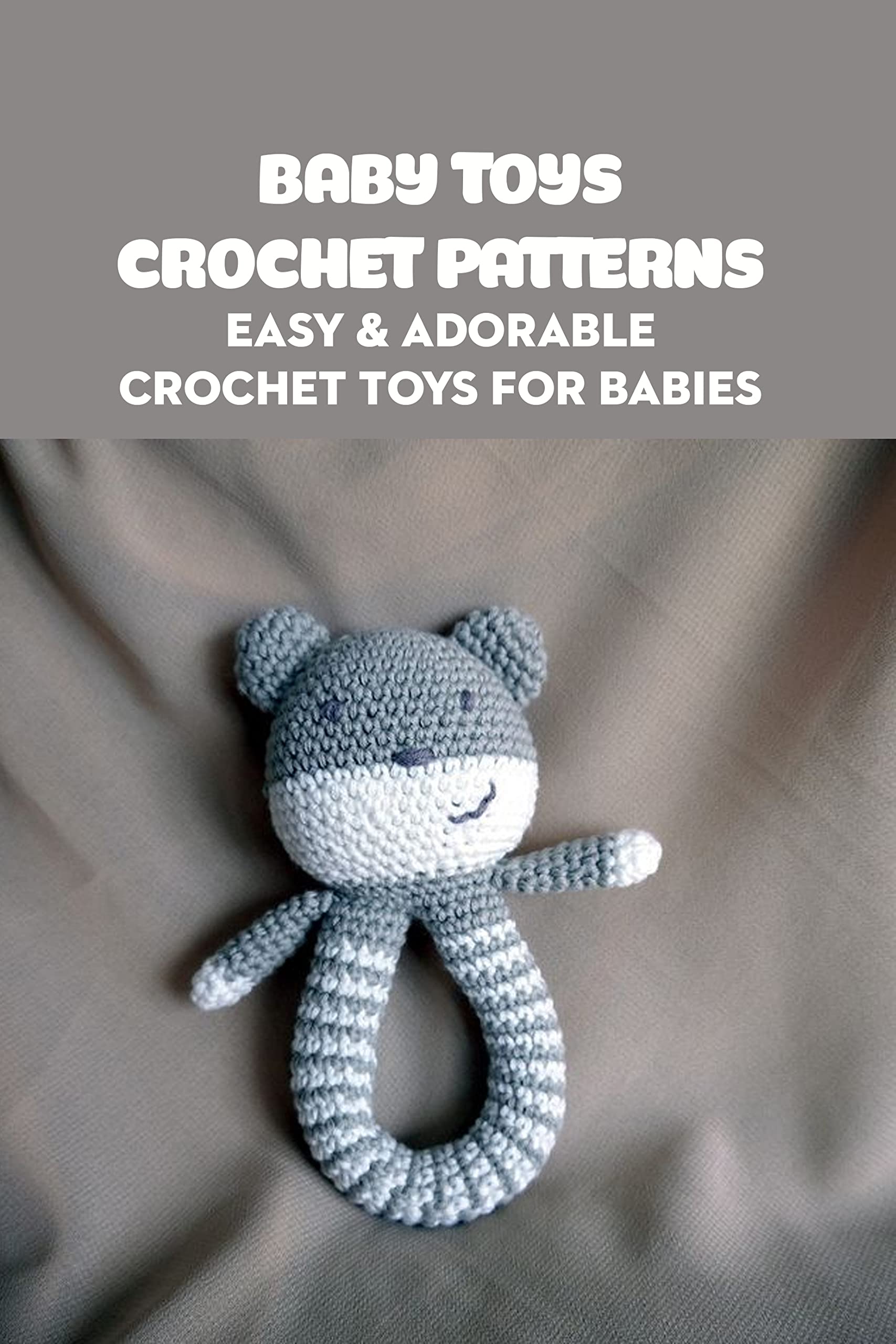 Baby Toys Crochet Patterns Easy & Adorable Crochet Toys for Babies by