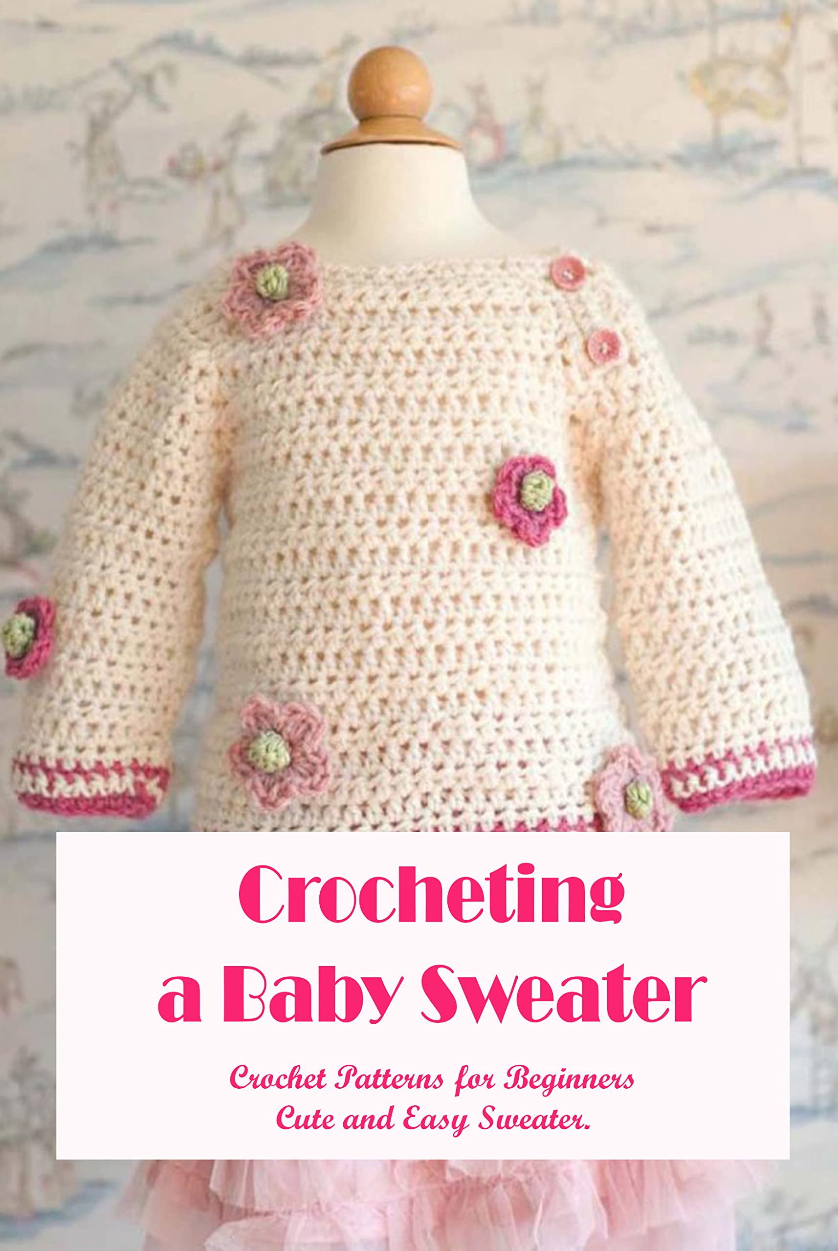 Crocheting a Baby SweaterCrochet Patterns for Beginners Cute and Easy Sweater. Beginner
