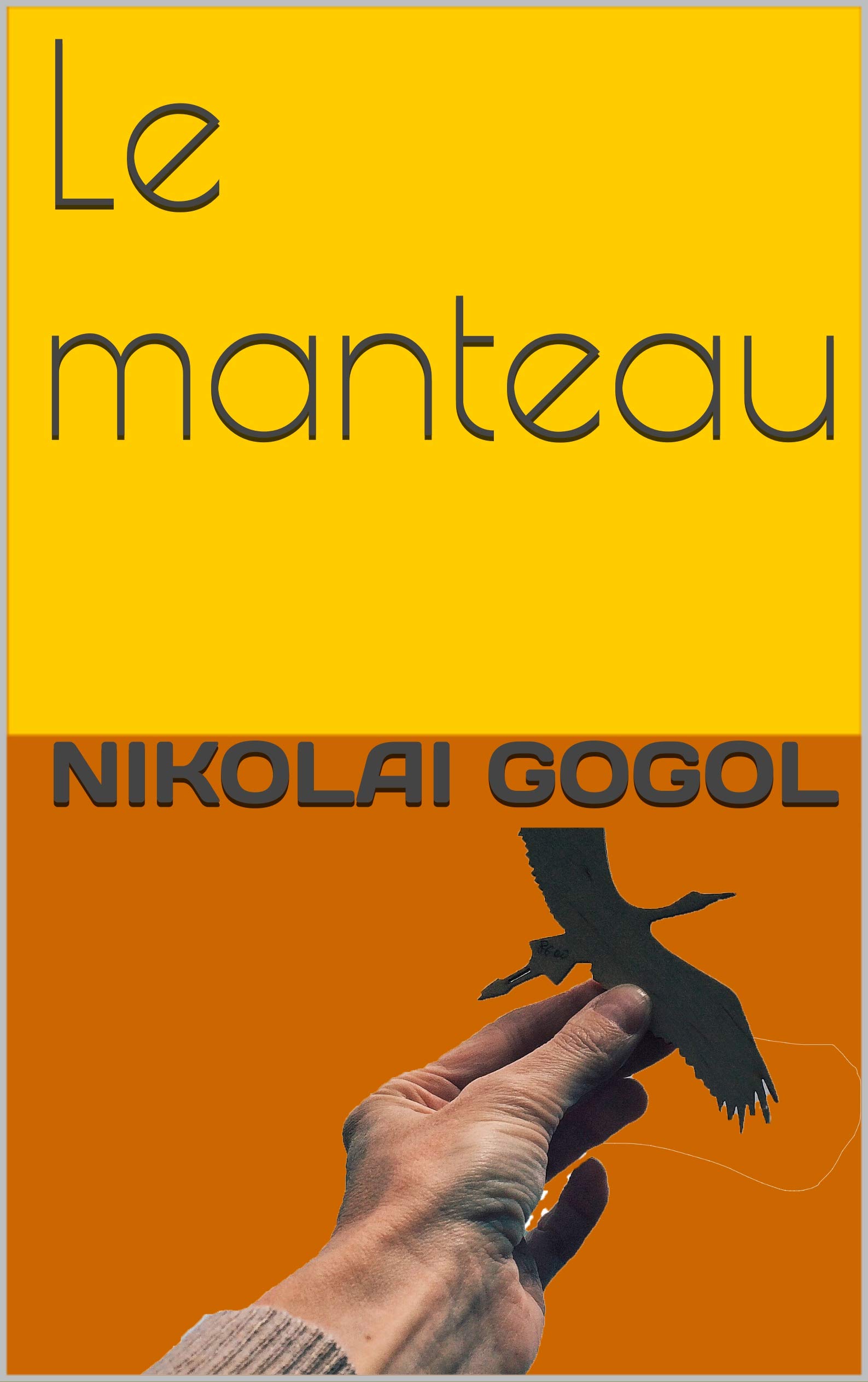 Le manteau: Nicolas Vassiliévitch Gogol. Nouvelle fantastique publiée en 1843
