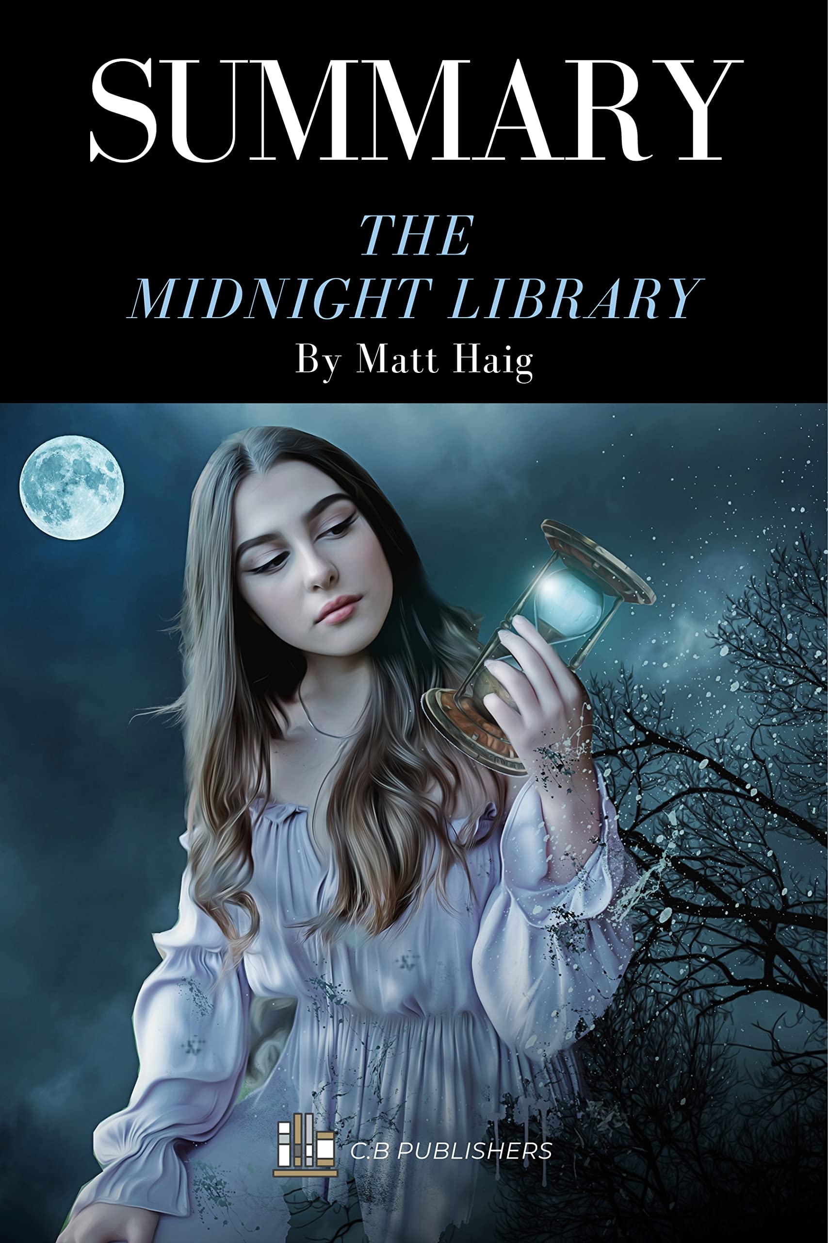 Summary of The Midnight Library by Matt Haig by C.B. Publishers Goodreads