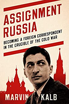 Assignment Russia: Becoming a Foreign Correspondent in the Crucible of the Cold War