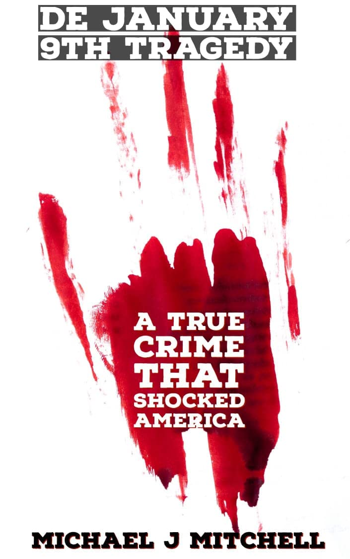 DE January 9th Tragedy A true crime that shocked America by Micheal