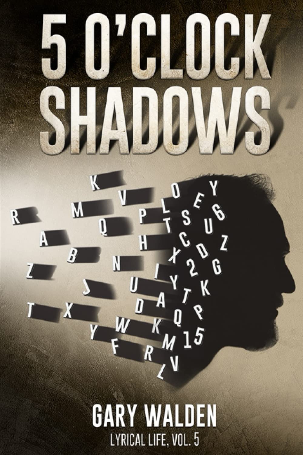 5 O'Clock Shadows Lyrical Life, Vol. 5 by Gary E. Walden Goodreads